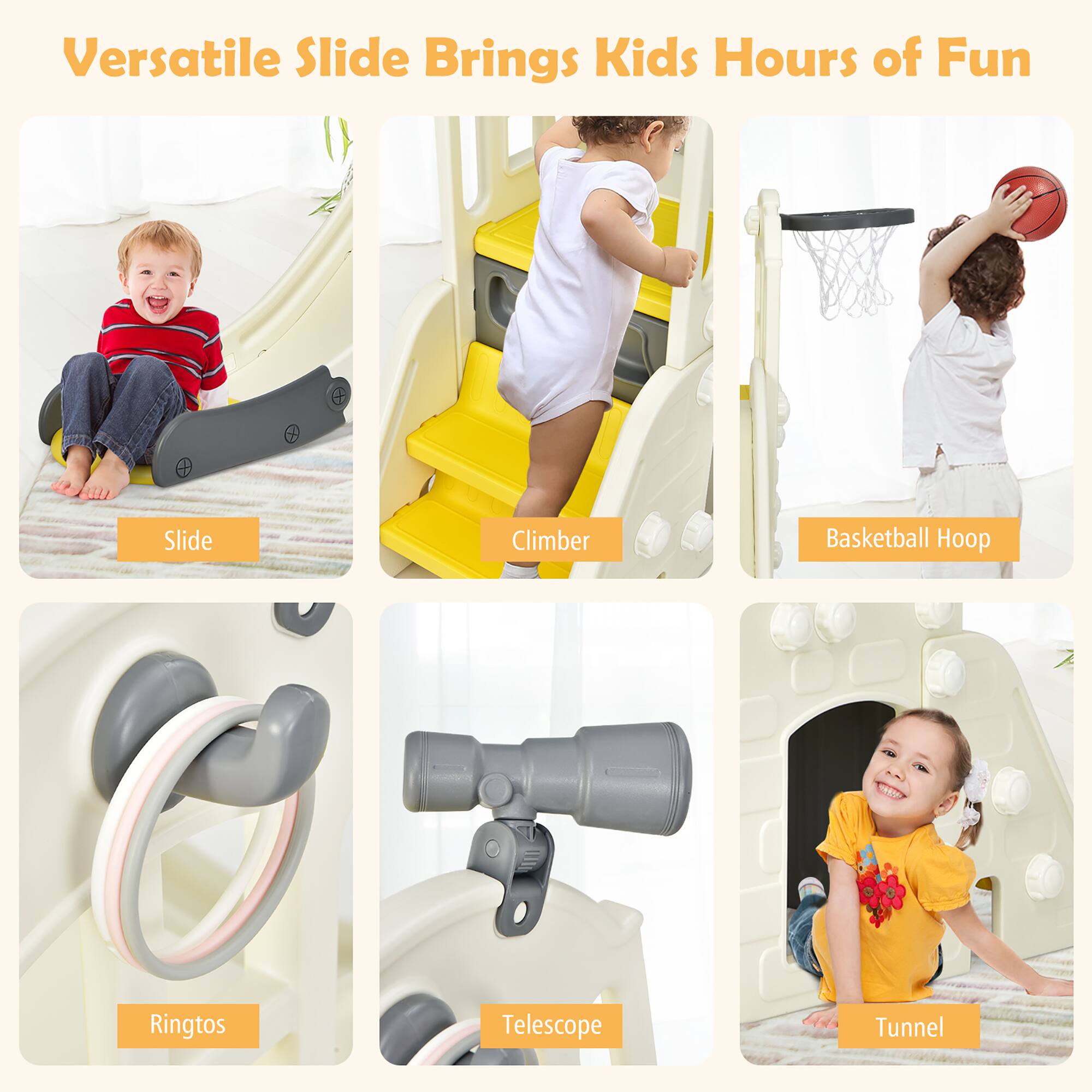 Versatile Slide Brings Kids Hours of Fun

Slide
Climber
Basketball Hoop
Ringtos
Telescope
Tunnel