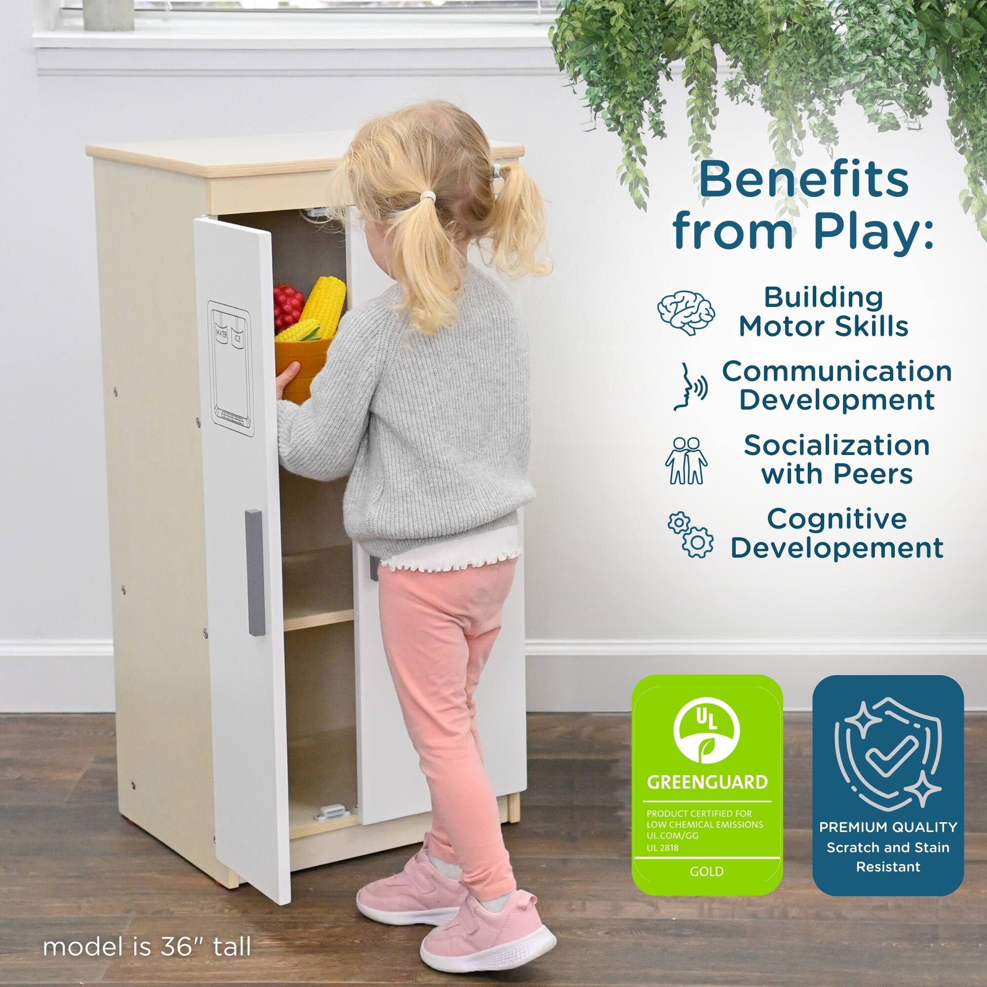 Benefits from Play:  
- Building Motor Skills  
- Communication Development  
- Socialization with Peers  
- Cognitive Development  

GREENGUARD PRODUCT CERTIFIED FOR LOW CHEMICAL EMISSIONS  
UL.COM/CG  

PREMIUM QUALITY  
Scratch and Stain Resistant  

model is 36" tall