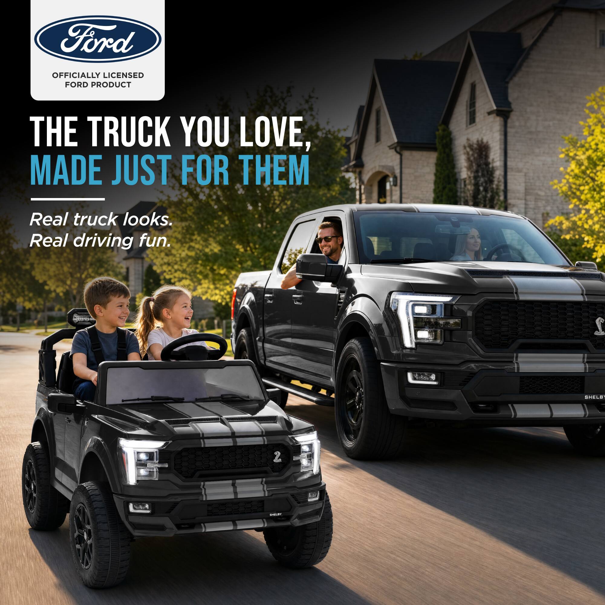 Ford  
OFFICIALLY LICENSED FORD PRODUCT  
THE TRUCK YOU LOVE, MADE JUST FOR THEM  
Real truck looks. Real driving fun.