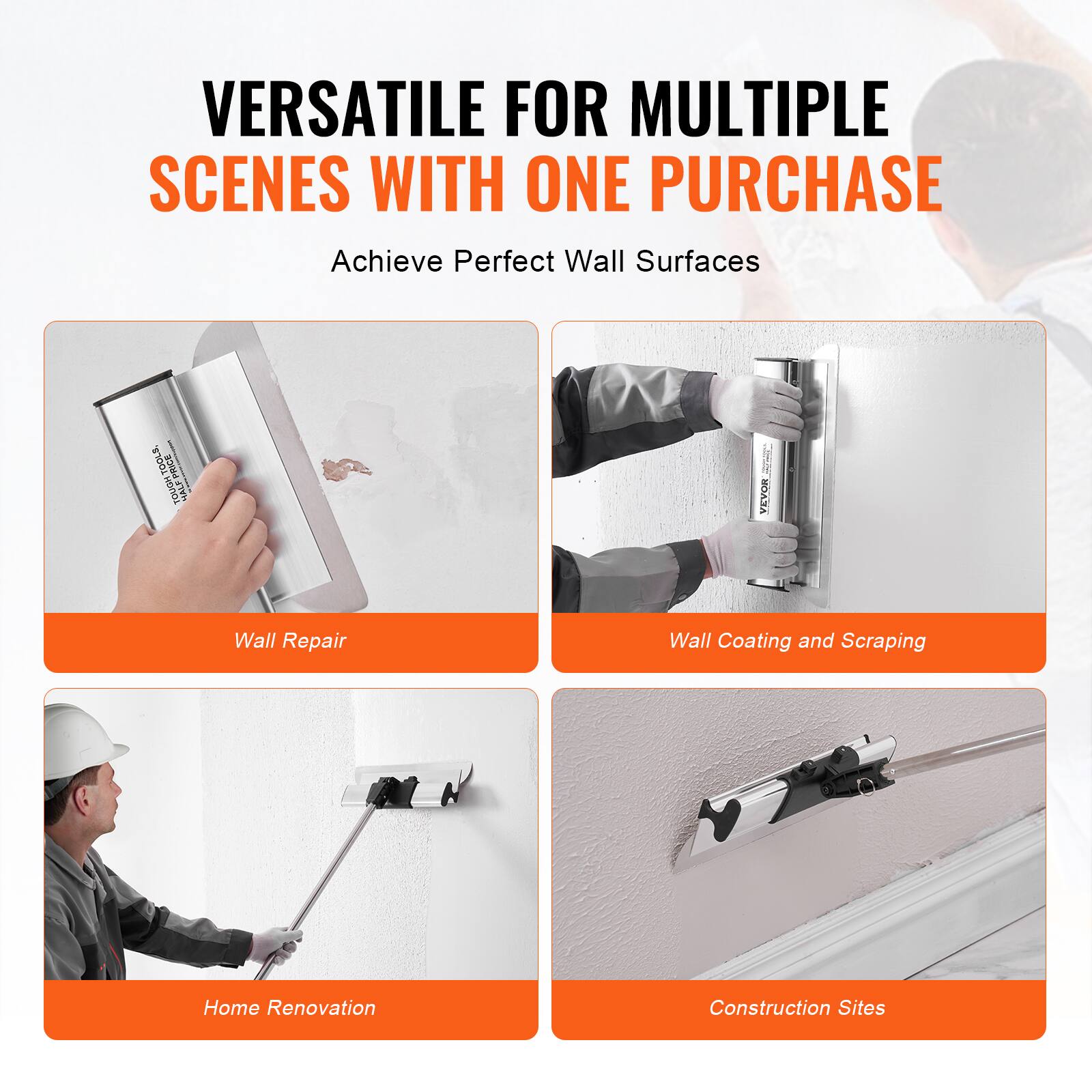 VERSATILE FOR MULTIPLE SCENES WITH ONE PURCHASE  
Achieve Perfect Wall Surfaces  

TOOLS TOOLS PRO TOOLS  

Wall Repair  
Wall Coating and Scraping  
Home Renovation  
Construction Sites