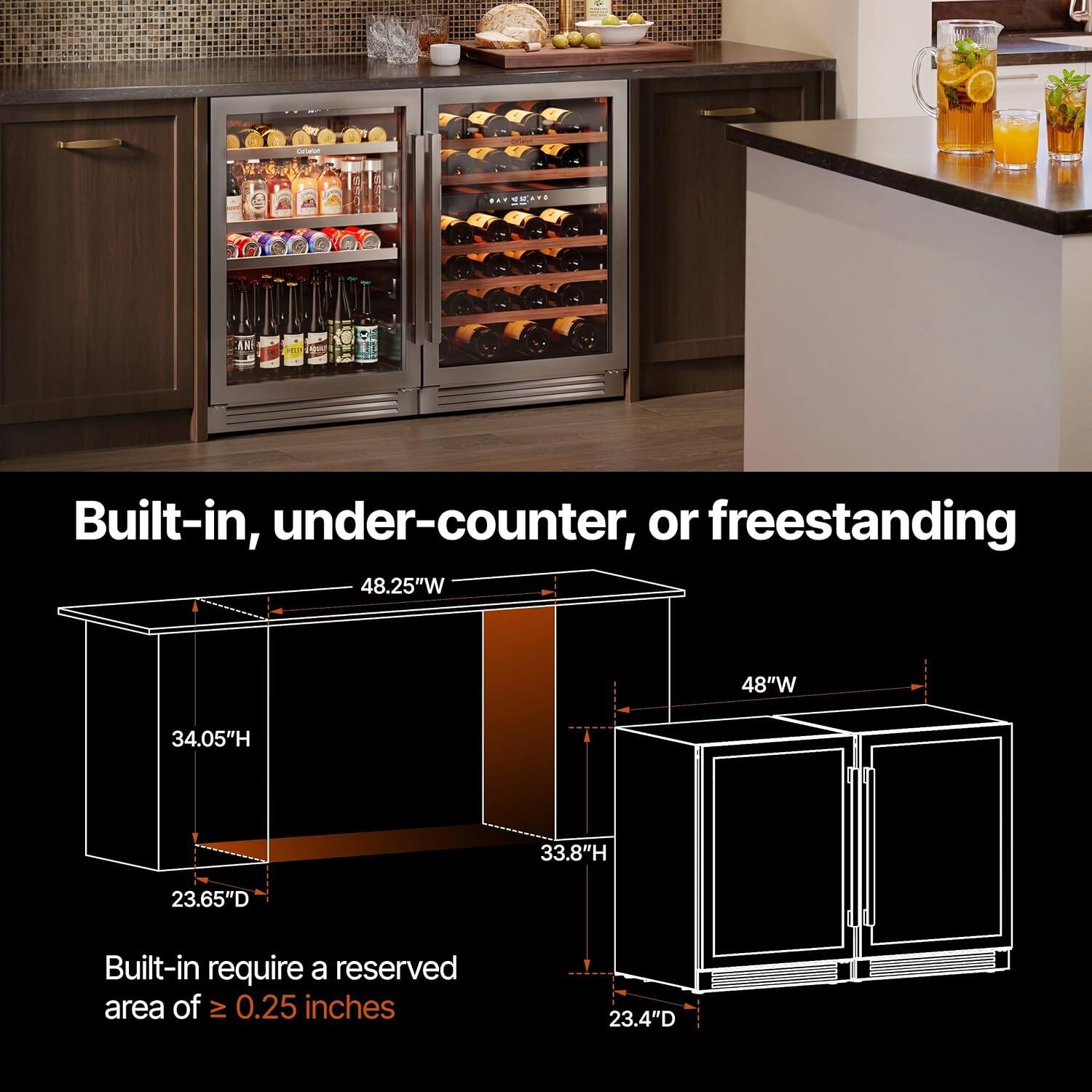 Built-in, under-counter, or freestanding

48.25"W 48"W 34.05"H 33.8"H 23.65"D

Built-in require a reserved area of ≥ 0.25 inches 23.4"D