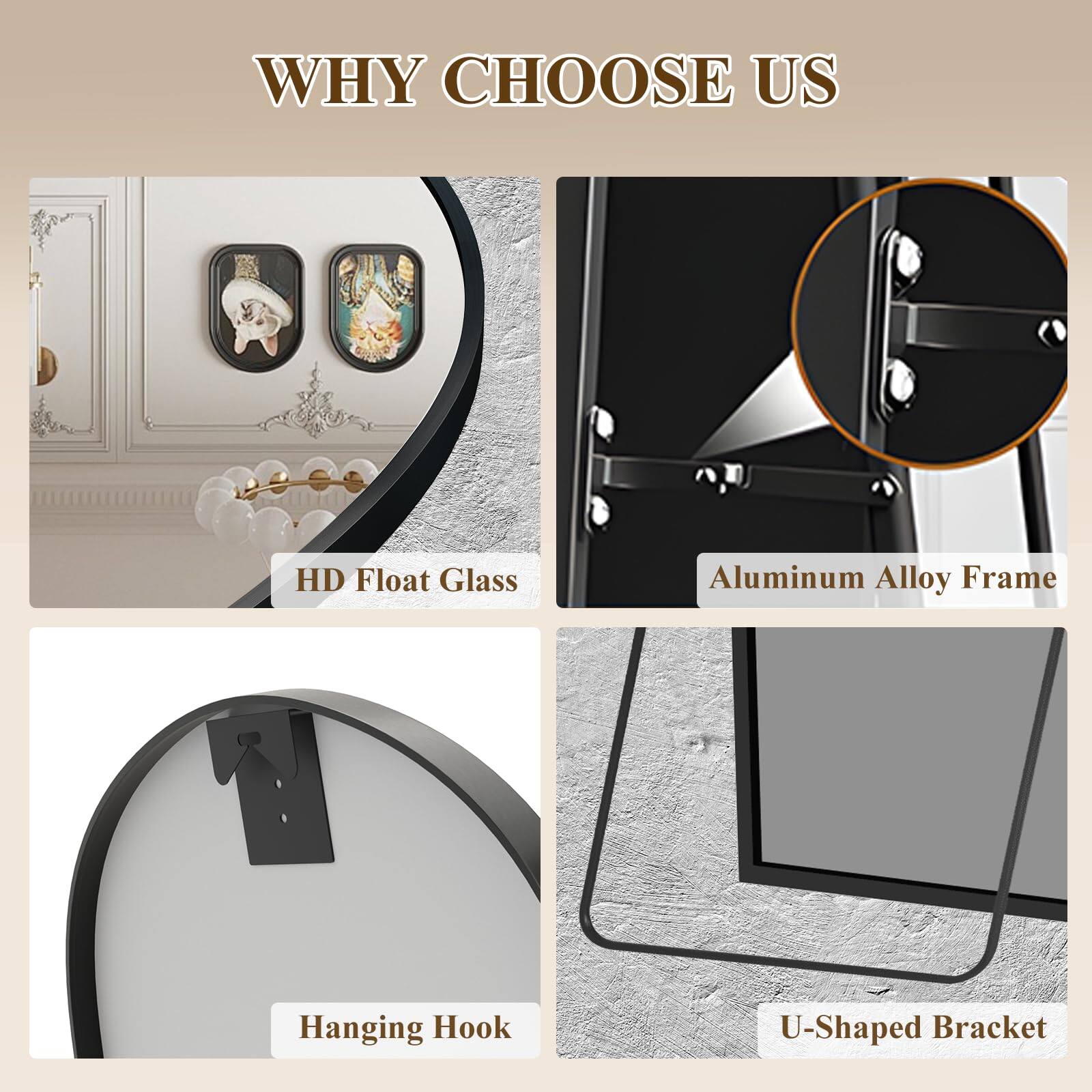 WHY CHOOSE US

- HD Float Glass
- Aluminum Alloy Frame
- Hanging Hook
- U-Shaped Bracket