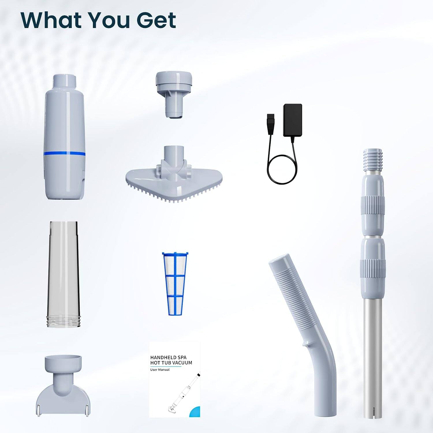 What You Get

HANDHELD SPA HOT TUB VACUUM

User Manual