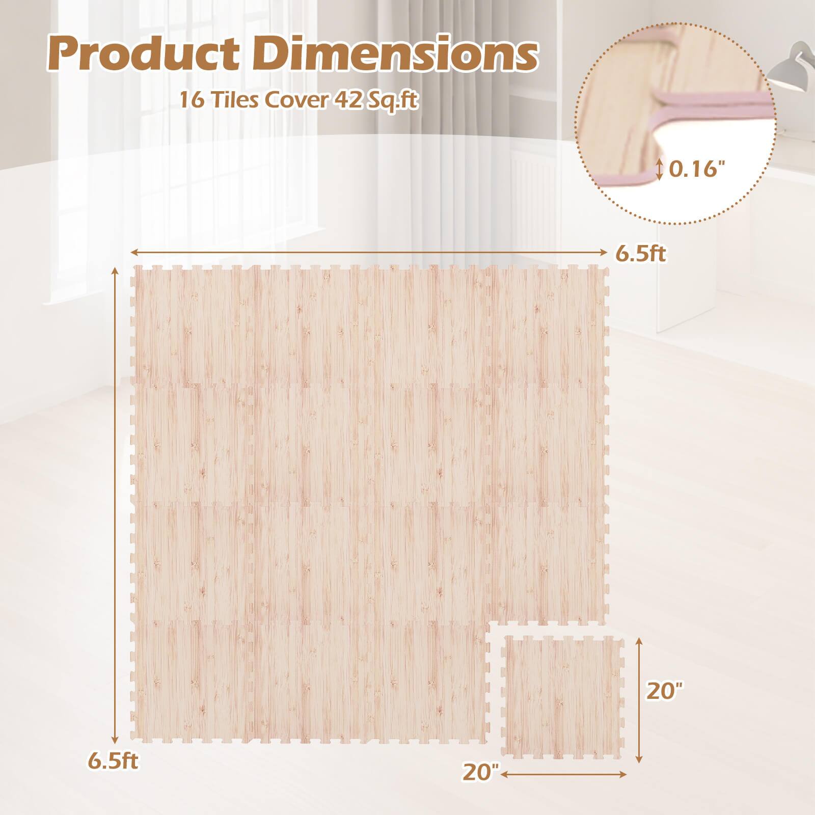 Product Dimensions  
16 Tiles Cover 42 Sq.ft  
0.16"  
6.5ft x 20" x 6.5ft x 20"