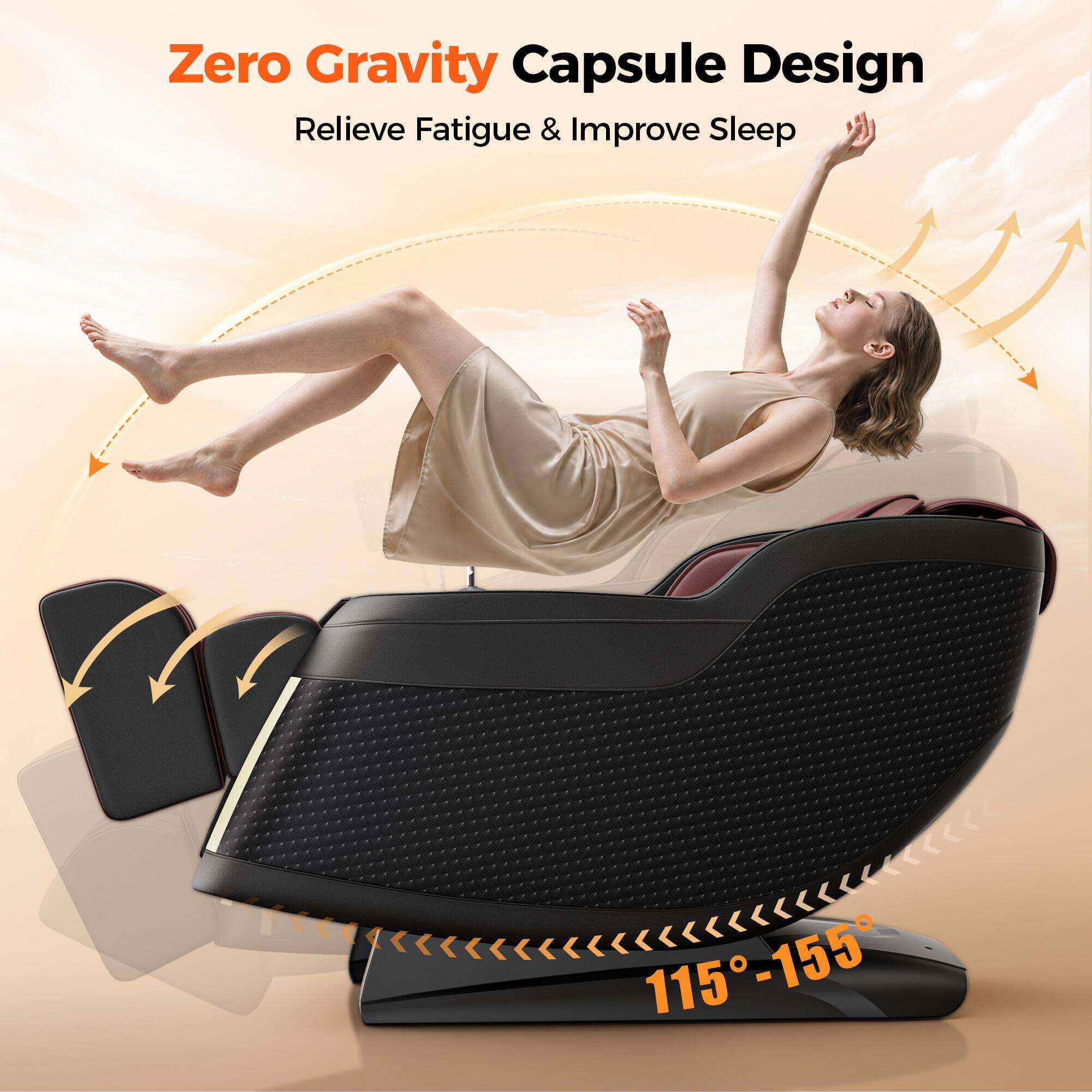 Zero Gravity Capsule Design  
Relieve Fatigue & Improve Sleep  
115°-155°