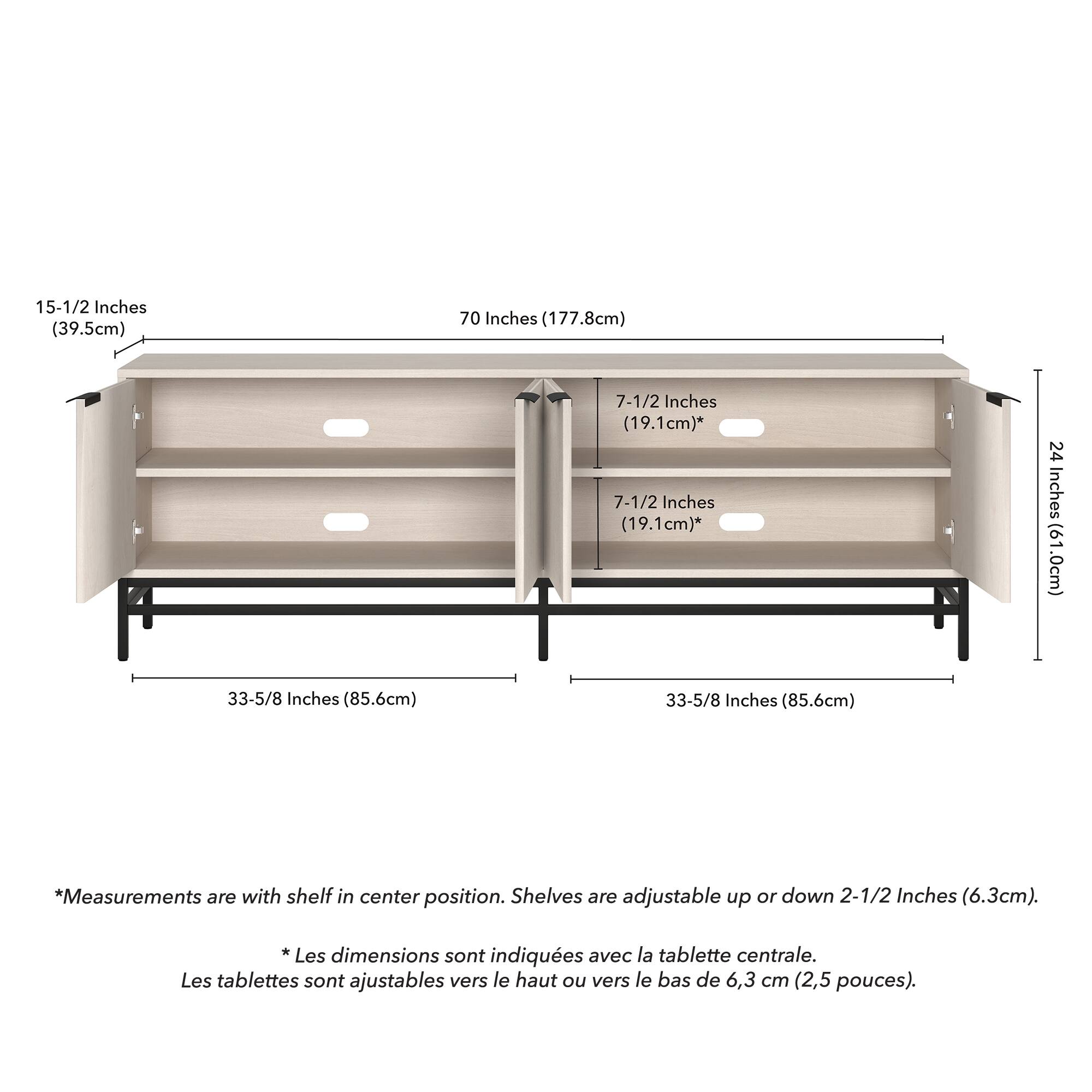 15-1/2 Inches (39.5cm)  
70 Inches (177.8cm)  
7-1/2 Inches (19.1cm)*  
7-1/2 Inches (19.1cm)*  
24 Inches (61.0cm)  
33-5/8 Inches (85.6cm)  
33-5/8 Inches (85.6cm)  

*Measurements are with shelf in center position. Shelves are adjustable up or down 2-1/2 Inches (6.3cm).  

*Les dimensions sont indiquées avec la tablette centrale. Les tablettes sont ajustables vers le haut ou vers le bas de 6,3 cm (2,5 pouces).