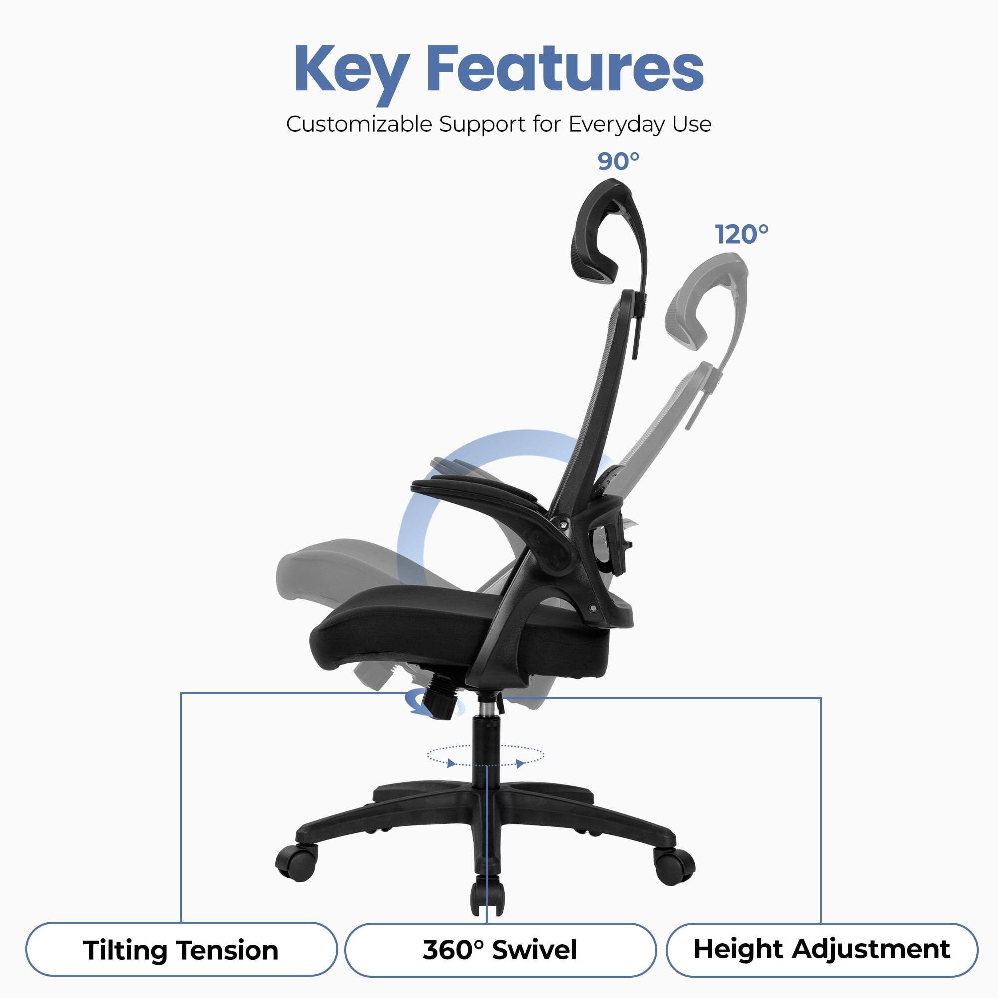 Key Features  
Customizable Support for Everyday Use  
90°  
120°  
Tilting Tension  
360° Swivel  
Height Adjustment