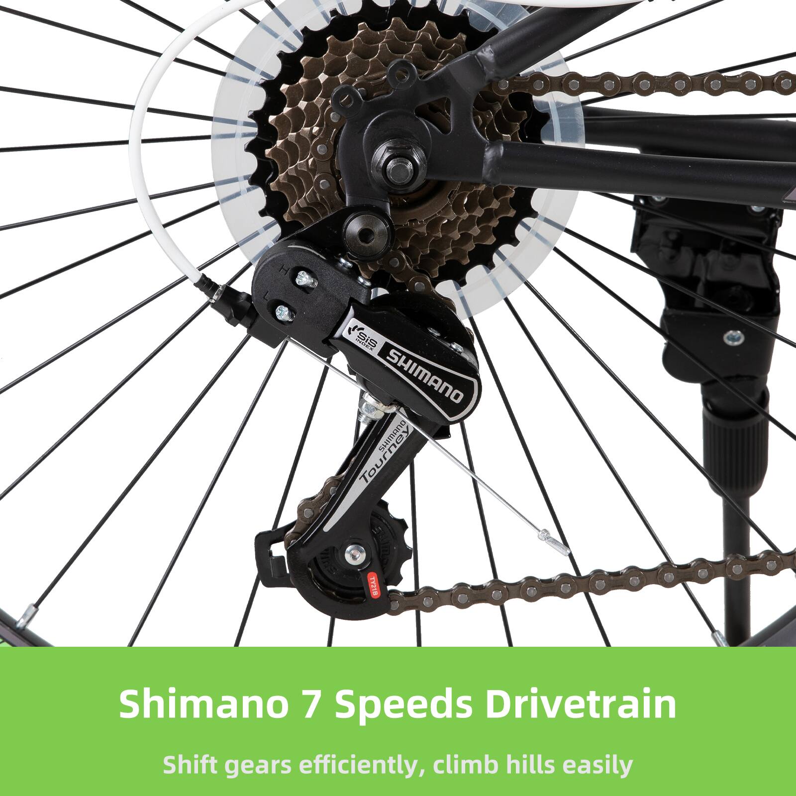 Shimano Tourney TY218 Shimano 7 Speeds Drivetrain  
Shift gears efficiently, climb hills easily
