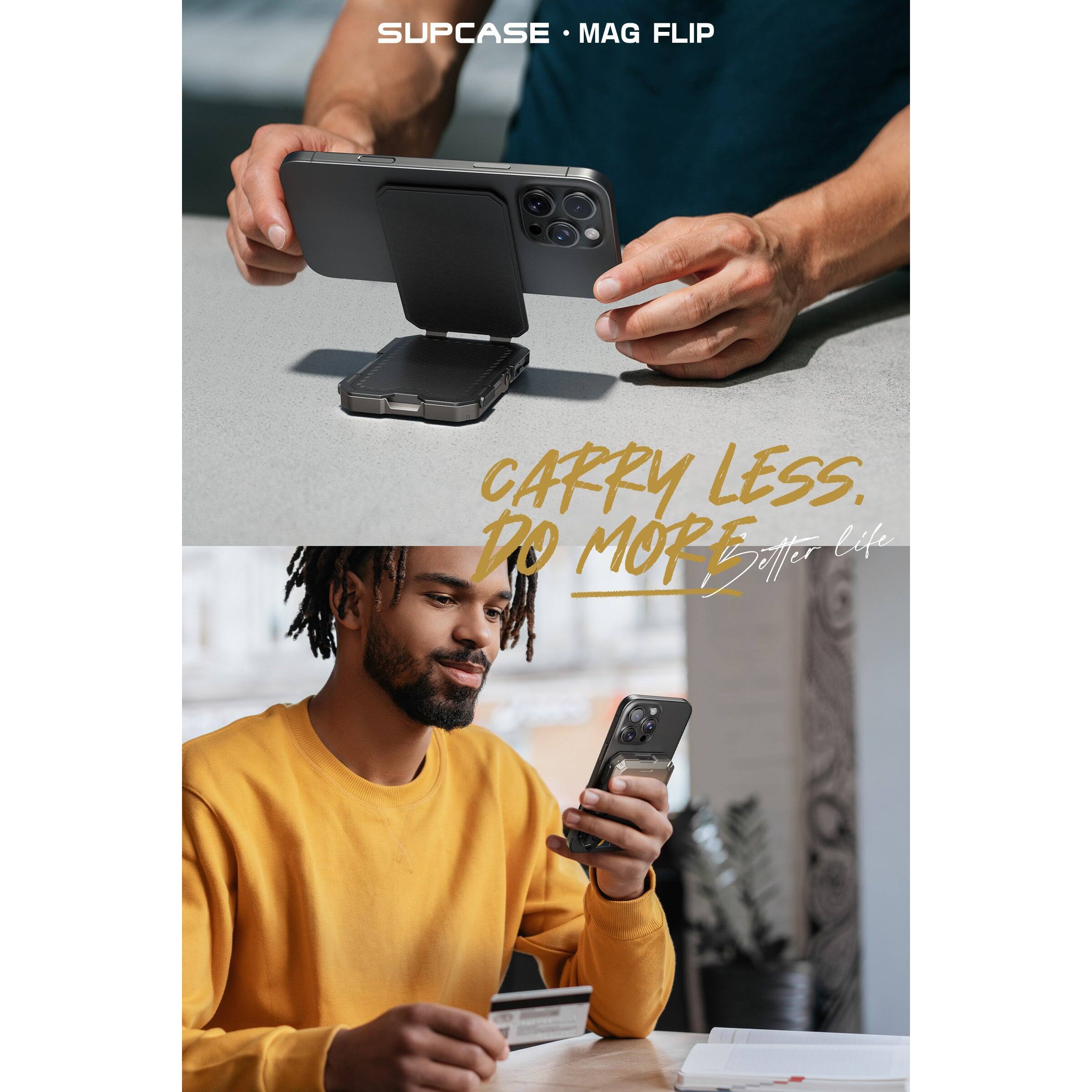 SUPCASE • MAG FLIP

CARRY LESS. DO MORE. Better life