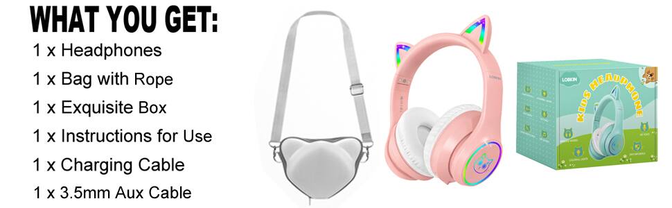 WHAT YOU GET:  
1 x Headphones  
1 x Bag with Rope  
1 x Exquisite Box  
1 x Instructions for Use  
1 x Charging Cable  
1 x 3.5mm Aux Cable  

KO: LONEN - LOBKIN KIDS AMONE