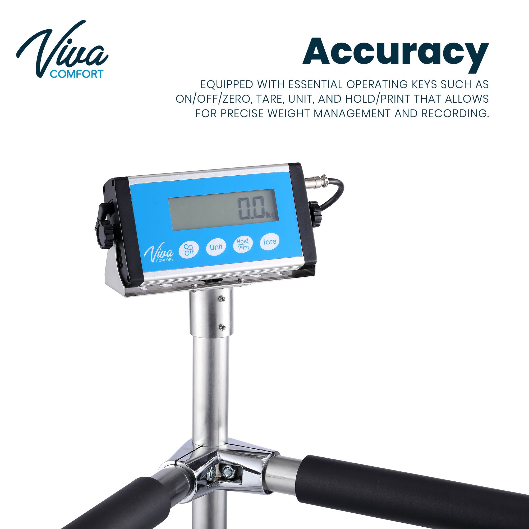 Viva COMFORT Accuracy EQUIPPED WITH ESSENTIAL OPERATING KEYS SUCH AS ON/OFF/ZERO, TARE, UNIT, AND HOLD/PRINT THAT ALLOWS FOR PRECISE WEIGHT MANAGEMENT AND RECORDING.