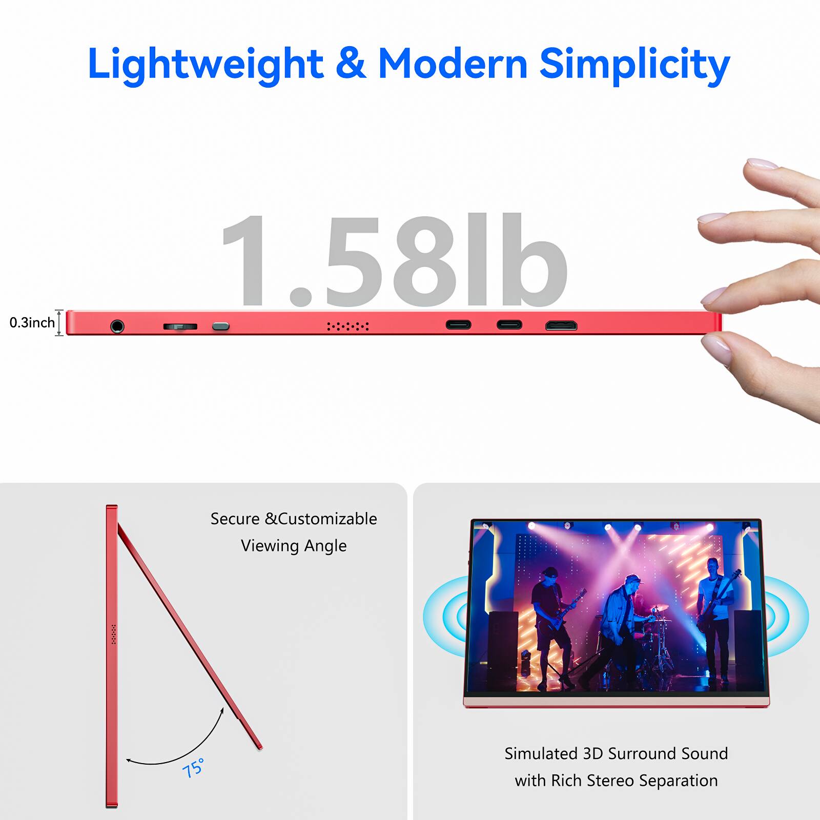 Lightweight & Modern Simplicity, 0.3inch, 1.58lb, Secure & Customizable Viewing Angle, 75°, Simulated 3D Surround Sound with Rich Stereo Separation