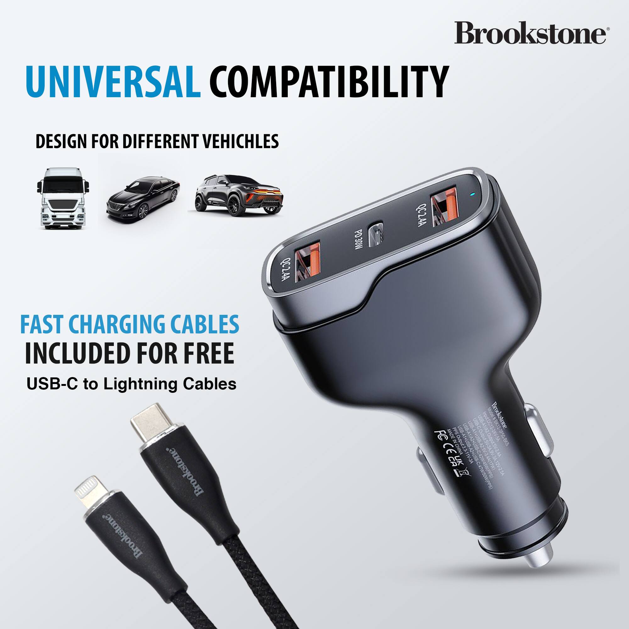 Brookstone UNIVERSAL COMPATIBILITY DESIGN FOR DIFFERENT VEHICLES Q24A NOEO9 QC2.4A M FAST CHARGING CABLES INCLUDED FOR FREE USB-C to Lightning Cables Brookstone