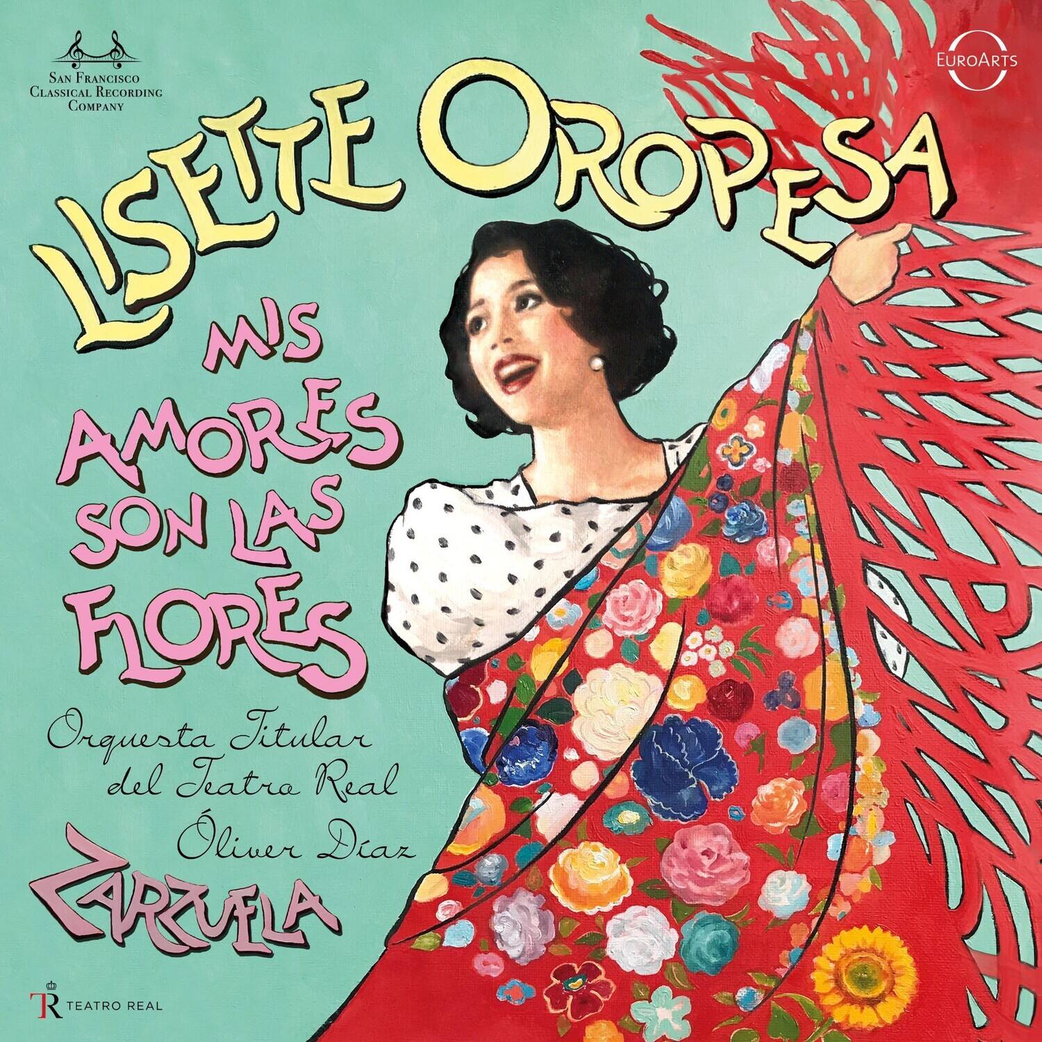 Lise Oropesa  
Mis Amores Son Las Flores  
Orquesta Titular del Teatro Real  
Olivier Diac  
Zarzuela  
San Francisco Classical Recording Company  
Teatro Real  
Euroarts