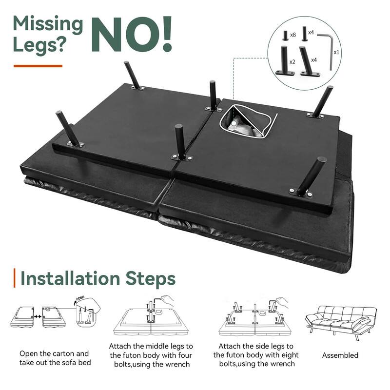 Missing Legs?  
NO!

Installation Steps

1. Open the carton and take out the sofa bed
2. Attach the middle legs to the futon body with four bolts, using the wrench
3. Attach the side legs to the futon body with eight bolts, using the wrench
4. Assembled

Bolts:  
- Middle legs: x4  
- Side legs: x8  
- Wrench: x1