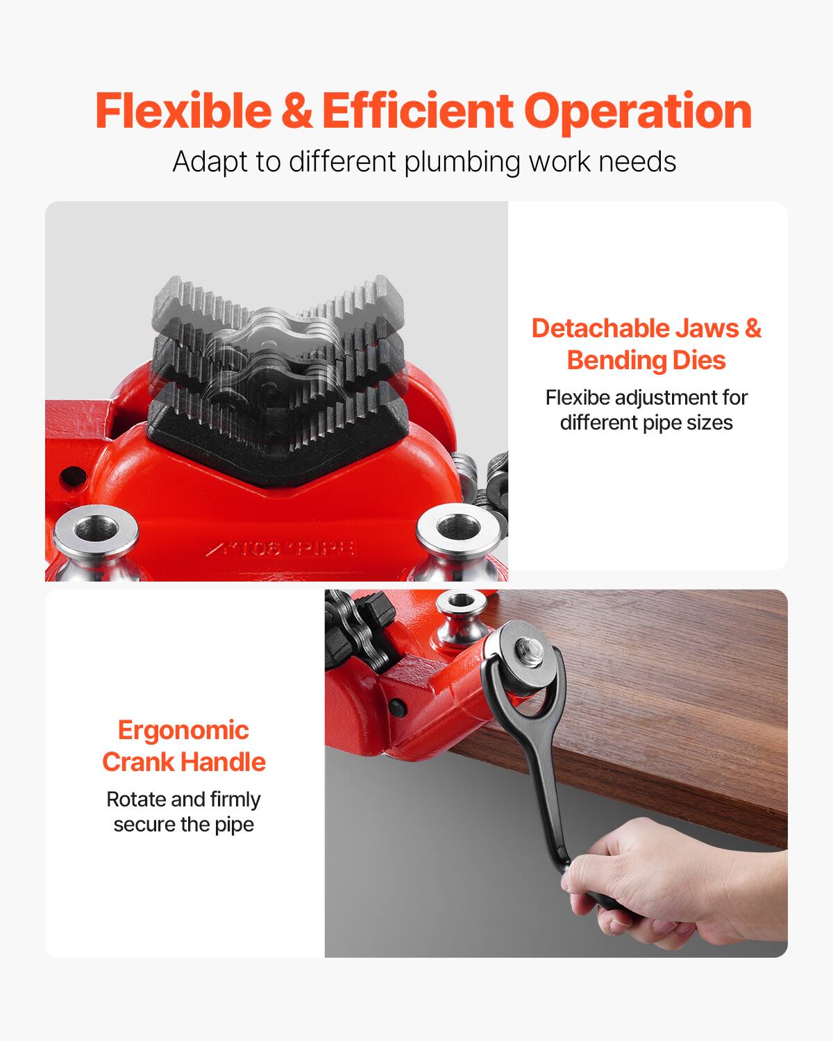 Flexible & Efficient Operation  
Adapt to different plumbing work needs  

Detachable Jaws & Bending Dies  
Flexible adjustment for different pipe sizes  

Ergonomic Crank Handle  
Rotate and firmly secure the pipe