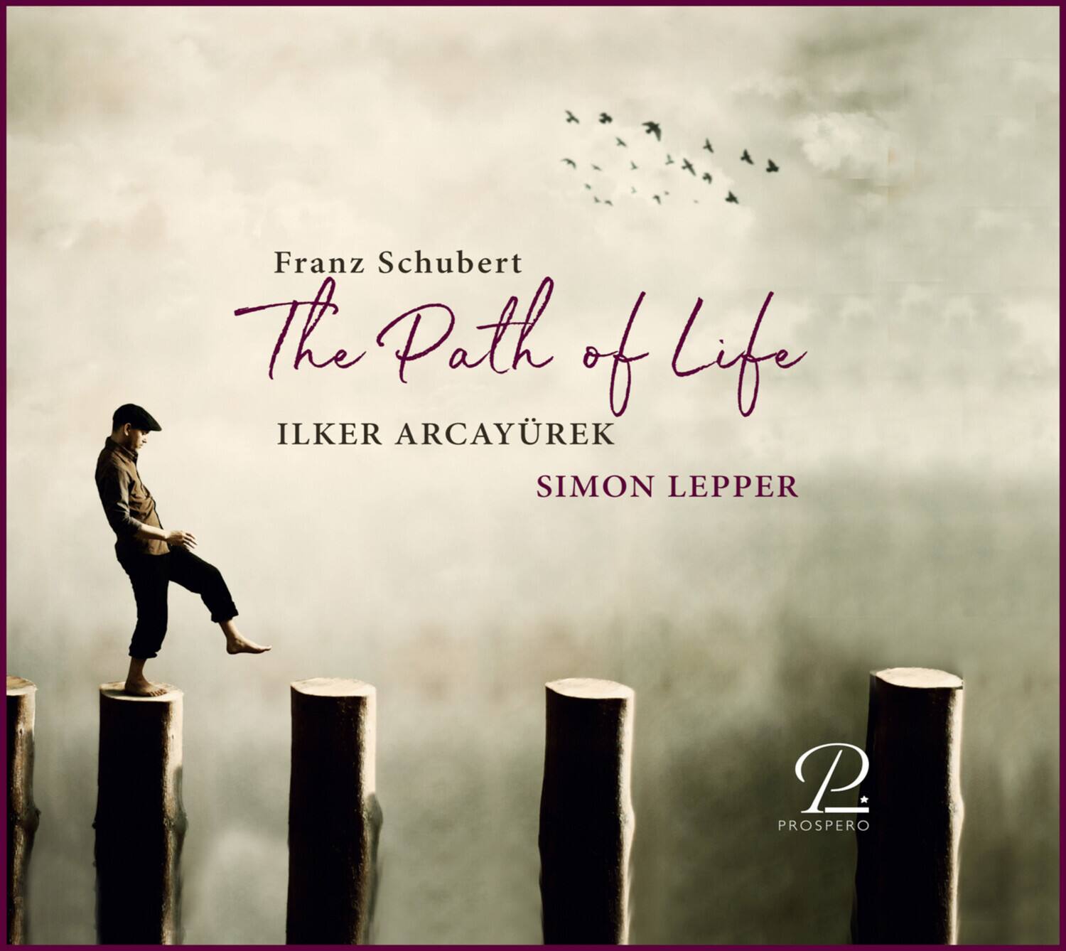 Franz Schubert  
The Path of Life  

ILKER ARCAYÜREK  
SIMON LEPPER  

P  
PROSPERO