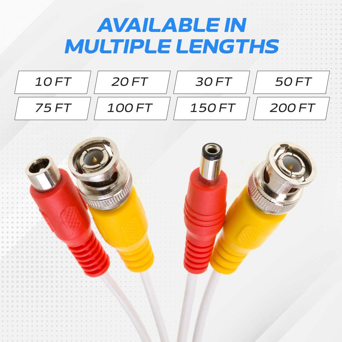 AVAILABLE IN MULTIPLE LENGTHS: 10 FT, 20 FT, 30 FT, 50 FT, 75 FT, 100 FT, 150 FT, 200 FT