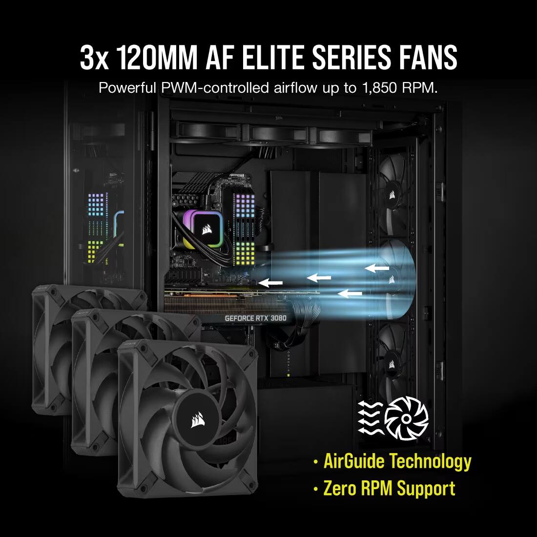 3x 120MM AF ELITE SERIES FANS  
Powerful PWM-controlled airflow up to 1,850 RPM.  
GEFORCE RTX 3080  
AirGuide Technology  
Zero RPM Support