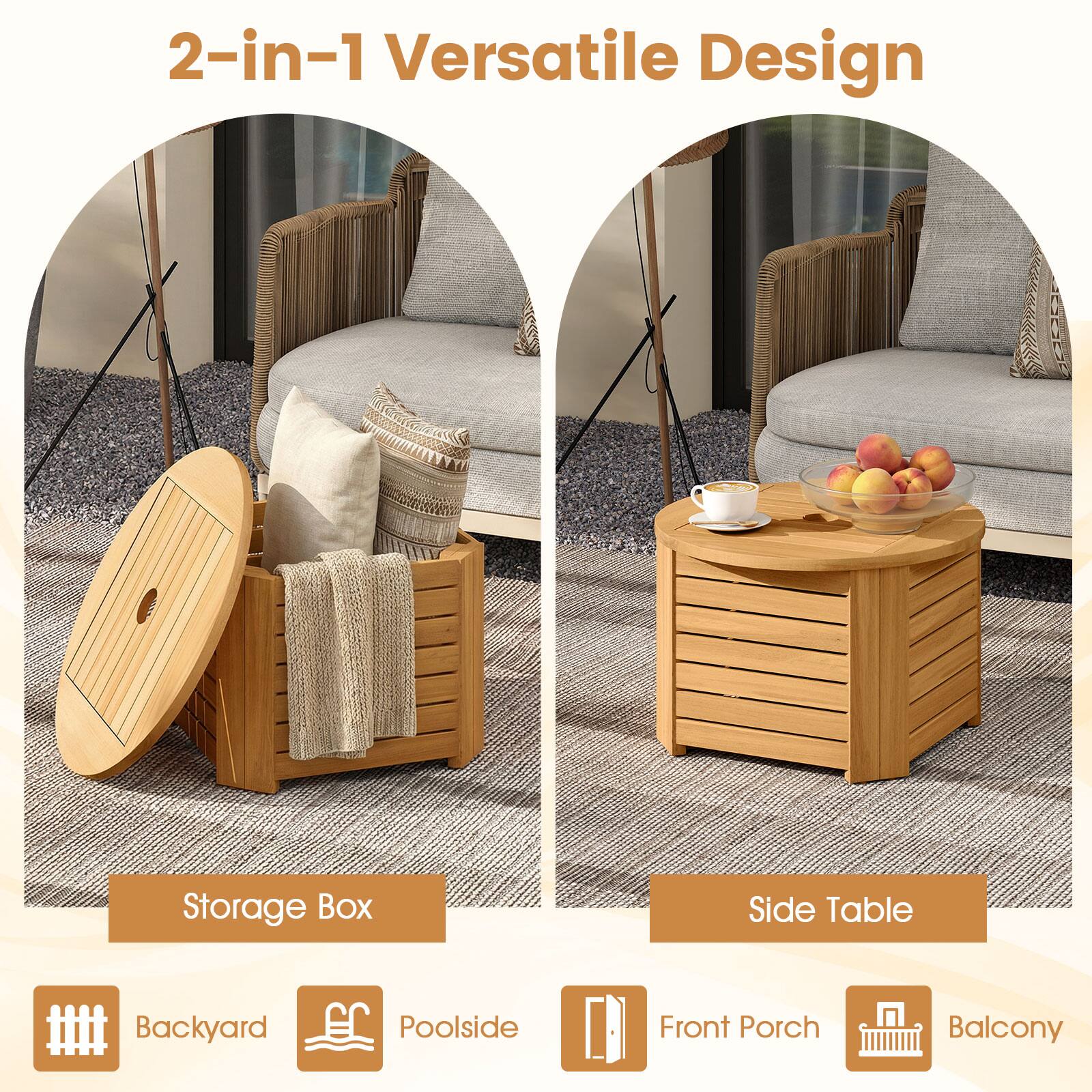 2-in-1 Versatile Design

Storage Box

Side Table

Backyard Poolside Front Porch Balcony