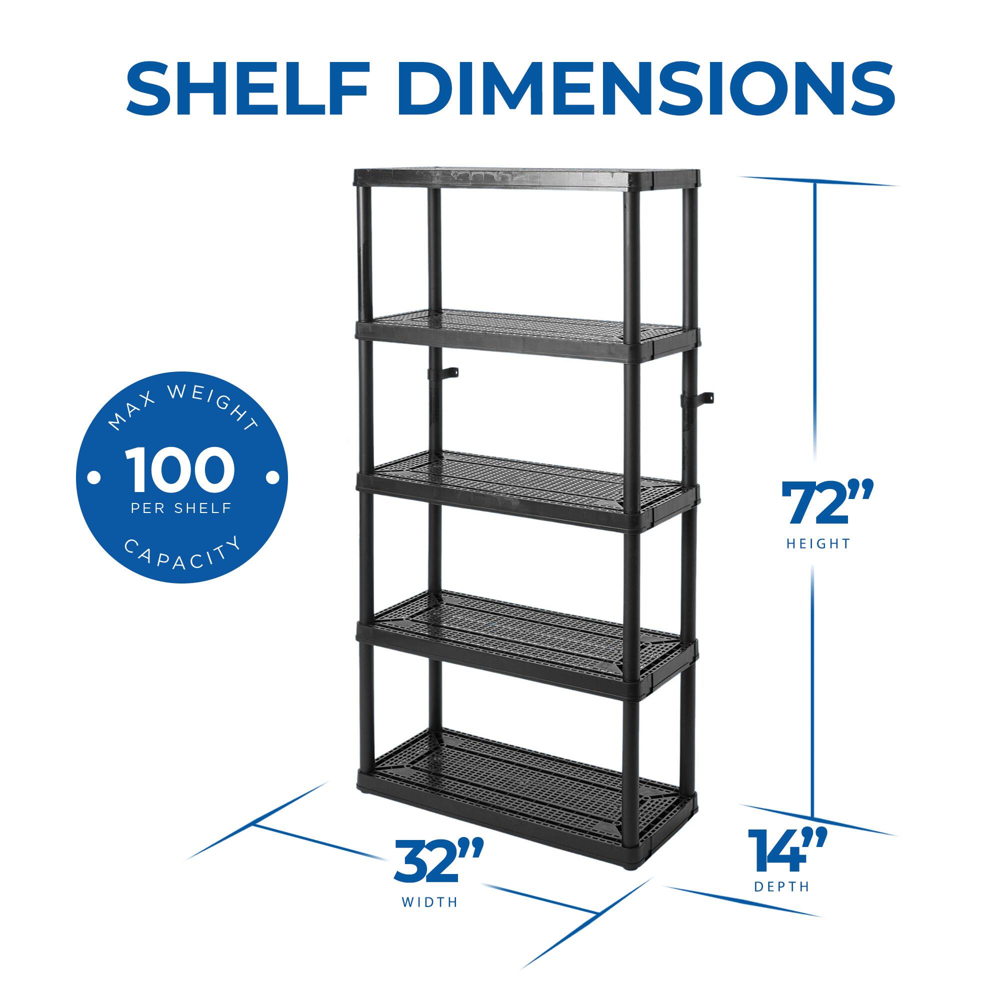 SHELF DIMENSIONS  
MAX WEIGHT 100 PER SHELF CAPACITY  
HEIGHT 72"  
WIDTH 32"  
DEPTH 14"