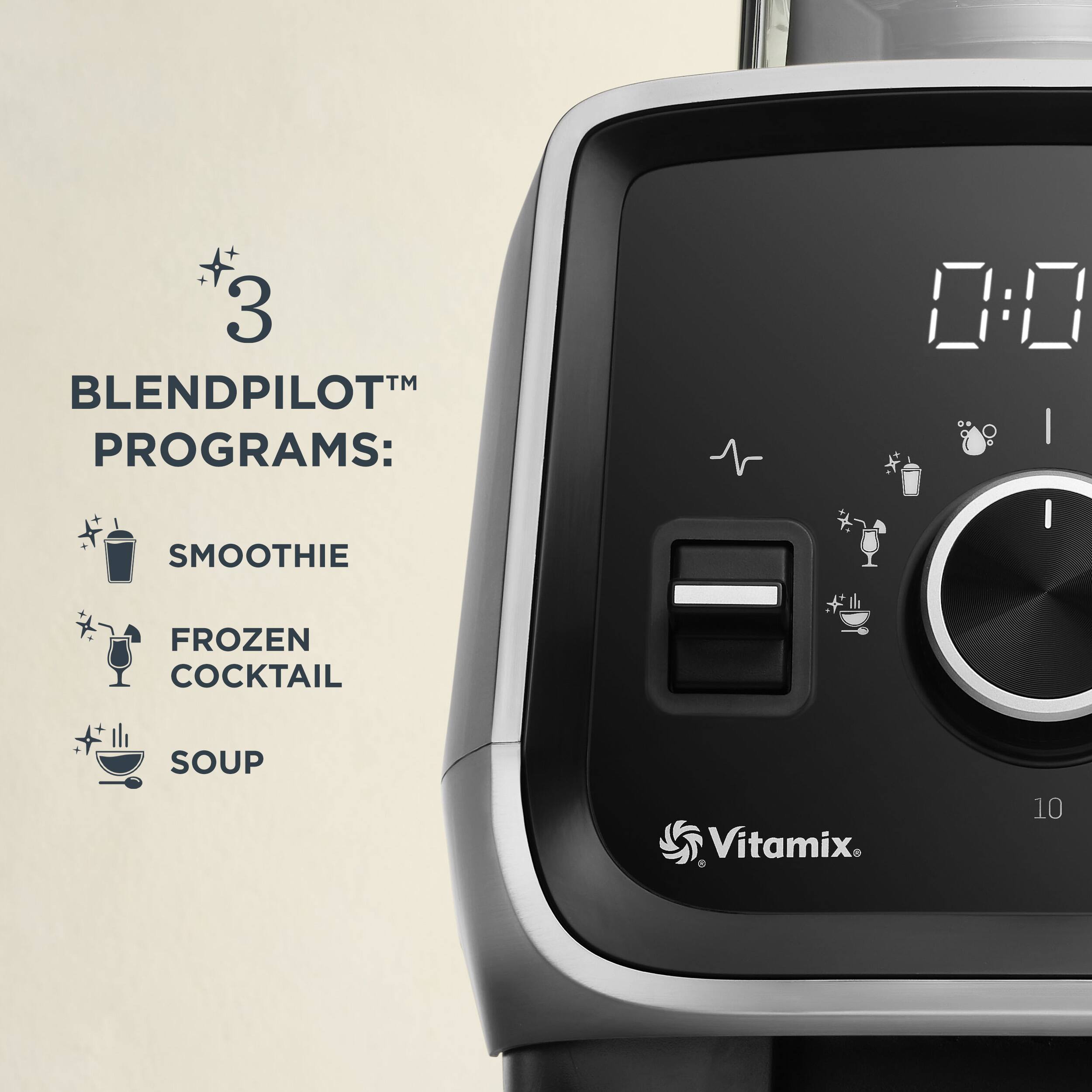 3 BLENDPILOT™ PROGRAMS:  
- SMOOTHIE  
- FROZEN COCKTAIL  
- SOUP  

Vitamix 10