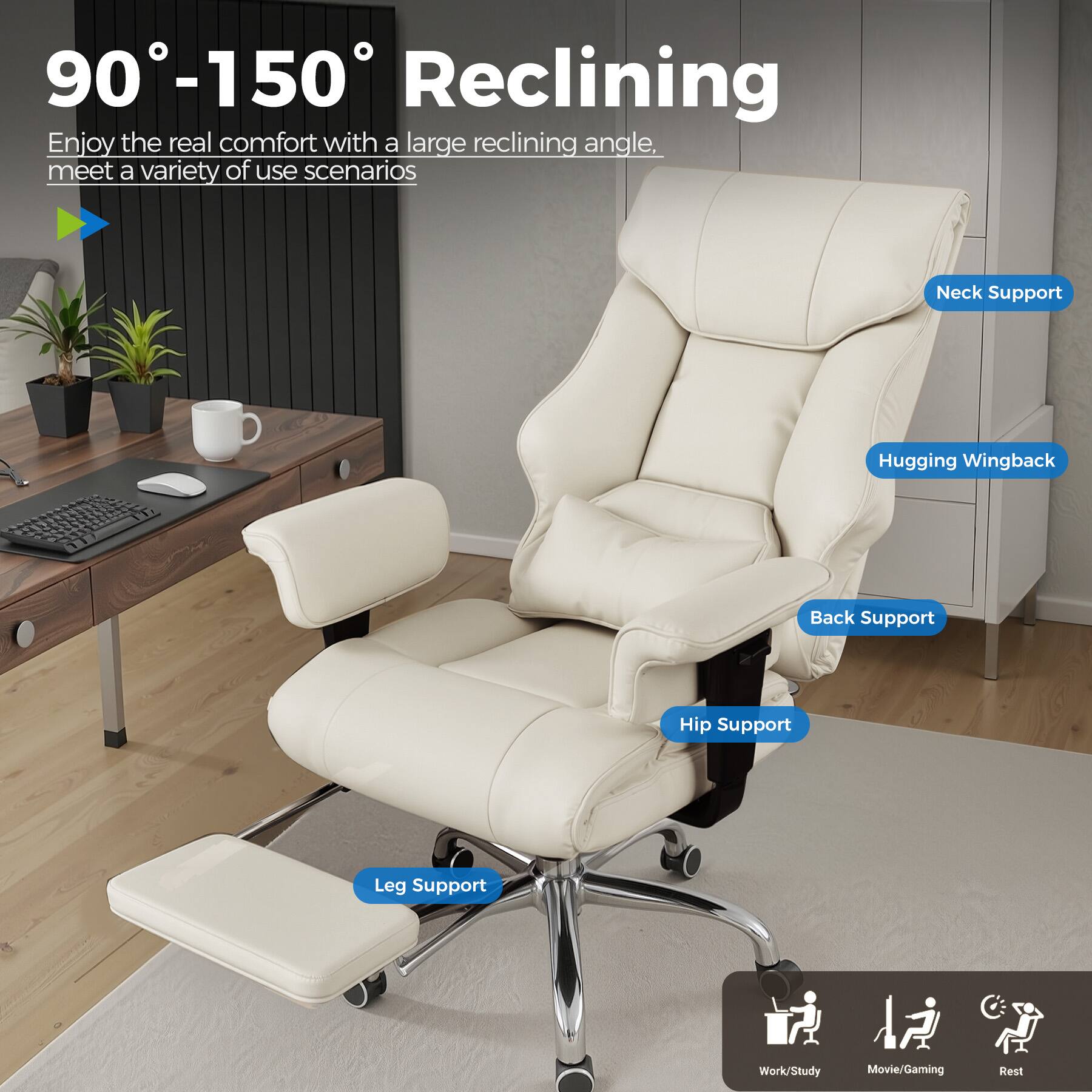 90-150° Reclining, Enjoy the real comfort with a large reclining angle. meet a variety of use scenarios, Neck Support, Hugging Wingback, Back Support, Hip Support, Leg Support, Work/Study, Movie/Gaming, Rest