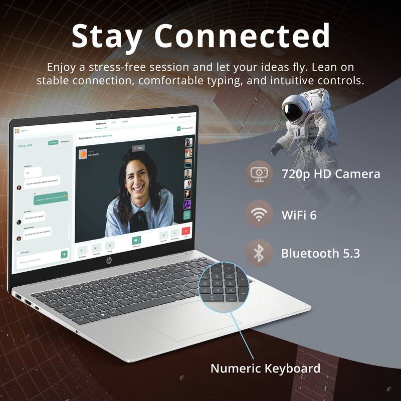 Stay Connected

Enjoy a stress-free session and let your ideas fly. Lean on stable connection, comfortable typing, and intuitive controls.

- 720p HD Camera
- WiFi 6
- Bluetooth 5.3
- Numeric Keyboard