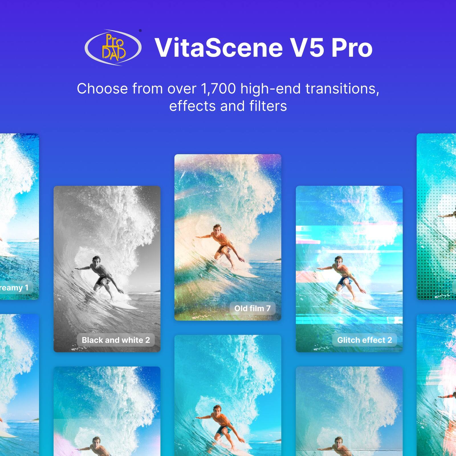 Pro VitaScene V5 Pro  
Choose from over 1,700 high-end transitions, effects and filters  

- Creamy 1  
- Old film 7  
- Black and white 2  
- Glitch effect 2