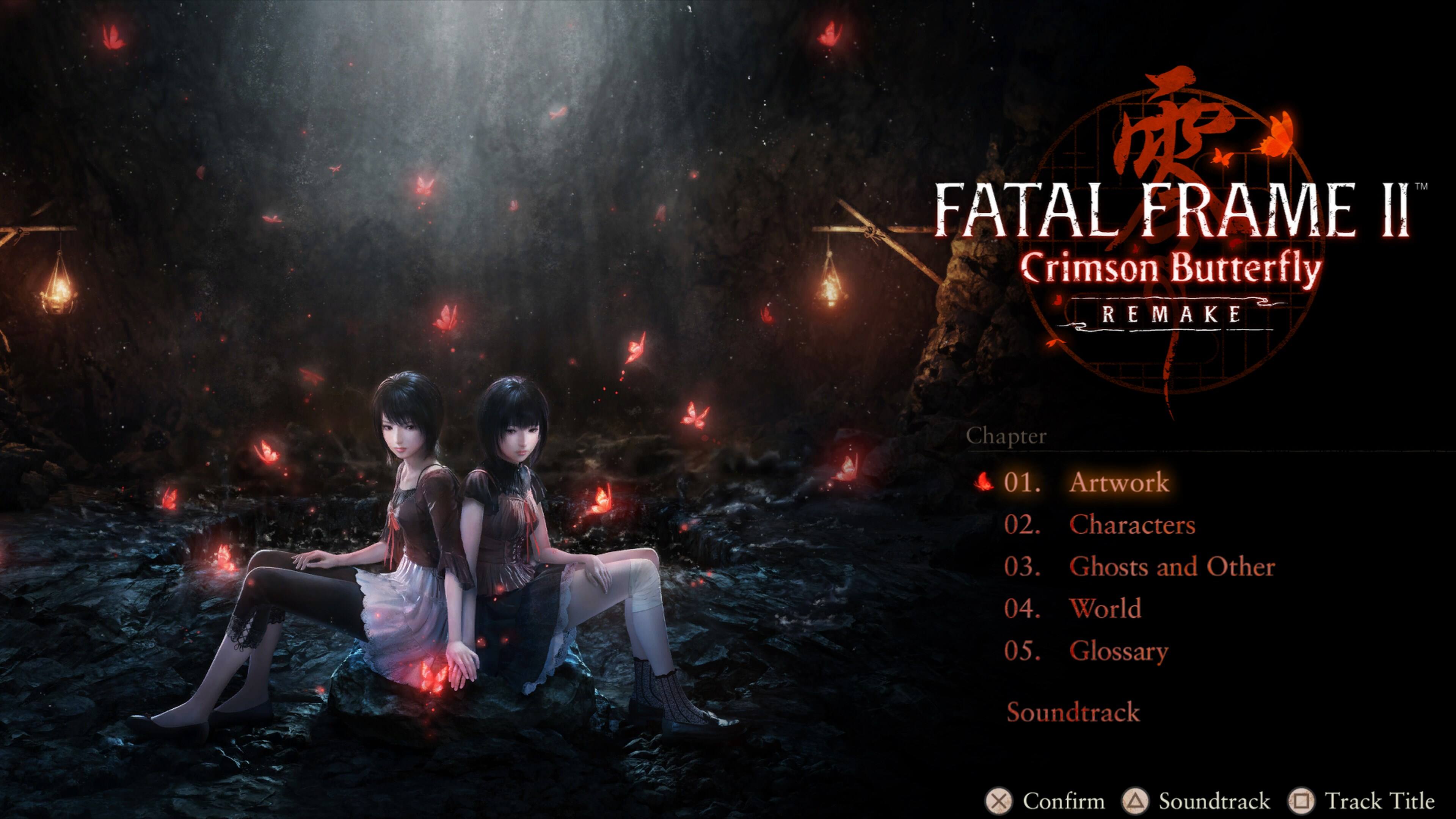 TM FATAL FRAME II "Crimson Butterfly REMAKE"  
Chapter 01.  
Artwork 02.  
Characters 03.  
Ghosts and Other 04.  
World 05.  
Glossary  
Soundtrack  
Confirm  
Soundtrack  
Track Title