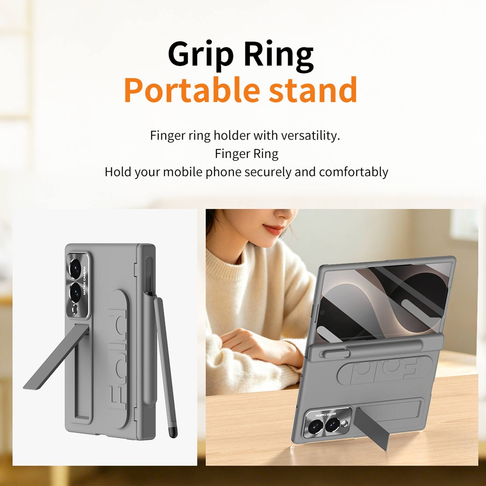 Grip Ring Portable stand  
Finger ring holder with versatility.  
Finger Ring  
Hold your mobile phone securely and comfortably
