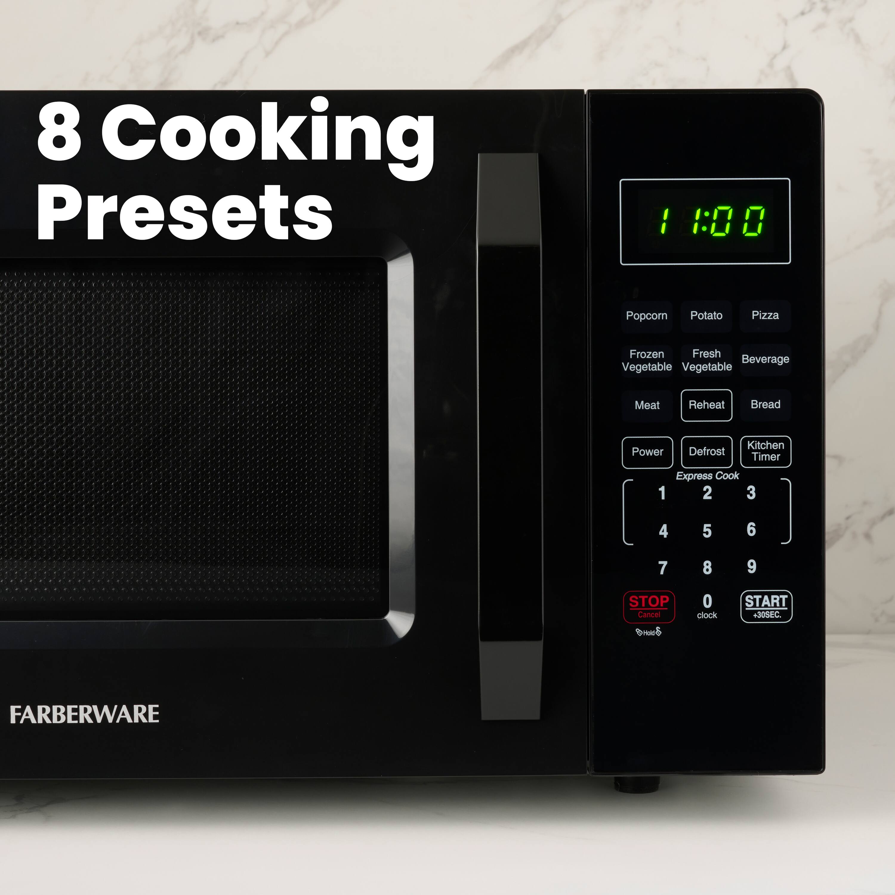 8 Cooking Presets

101 Popcorn Potato Pizza Frozen Fresh Beverage Vegetable Vegetable Meat Reheat Bread Power Defrost Kitchen Timer Express Cook 1 2 3 4 5 6 7 8 9 STOP Cancel 0 clock START +30S

FARBERWARE