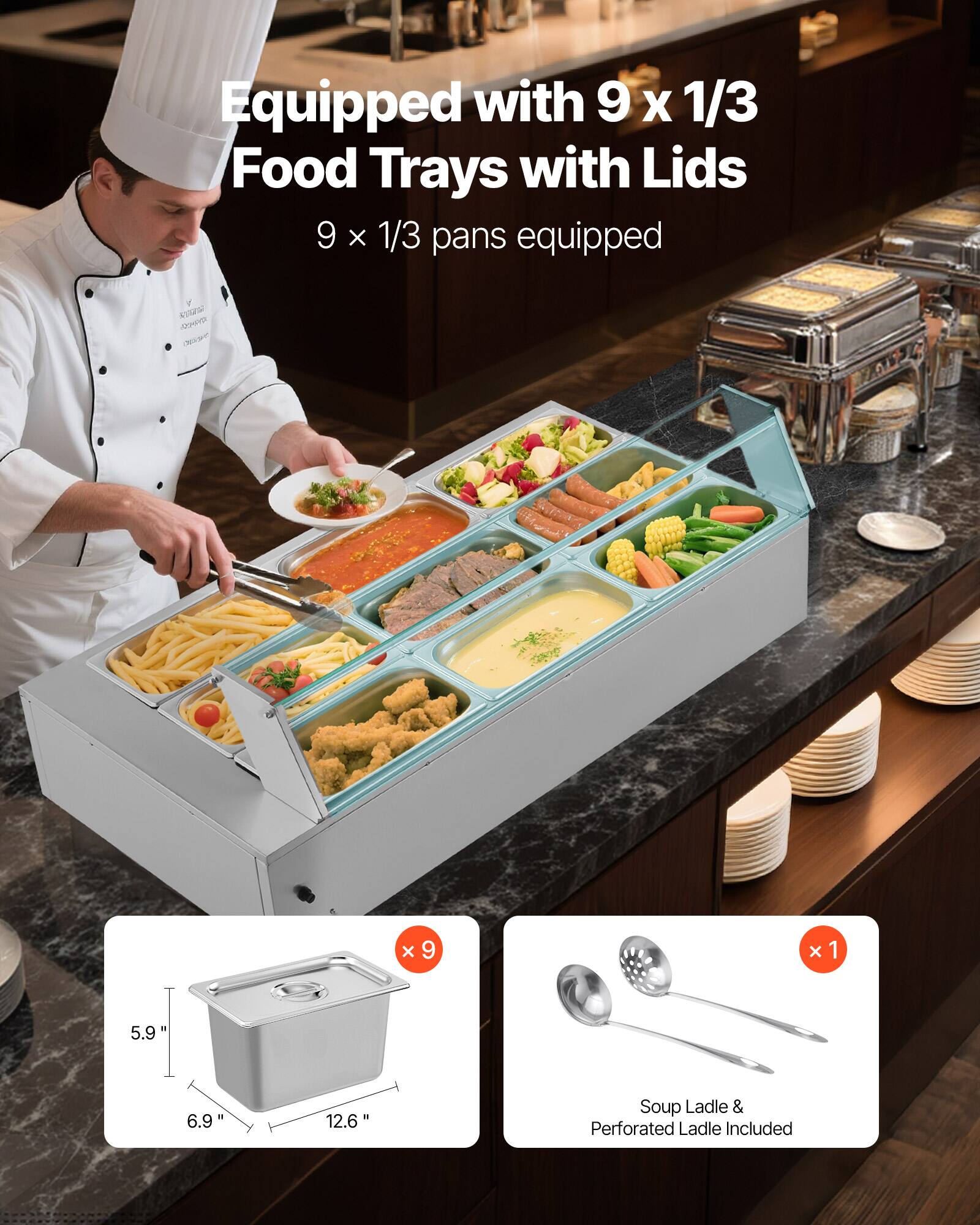 Equipped with 9 x 1/3 Food Trays with Lids  
9 x 1/3 pans equipped  

Soup Ladle & Perforated Ladle Included  

5.9"  
6.9"  
12.6"