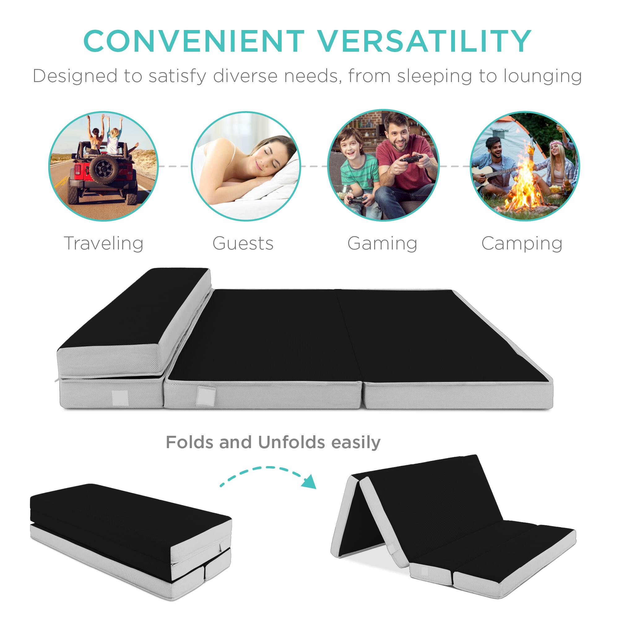 CONVENIENT VERSATILITY  
Designed to satisfy diverse needs, from sleeping to lounging  

Traveling  
Guests  
Gaming  
Camping  

Folds and Unfolds easily