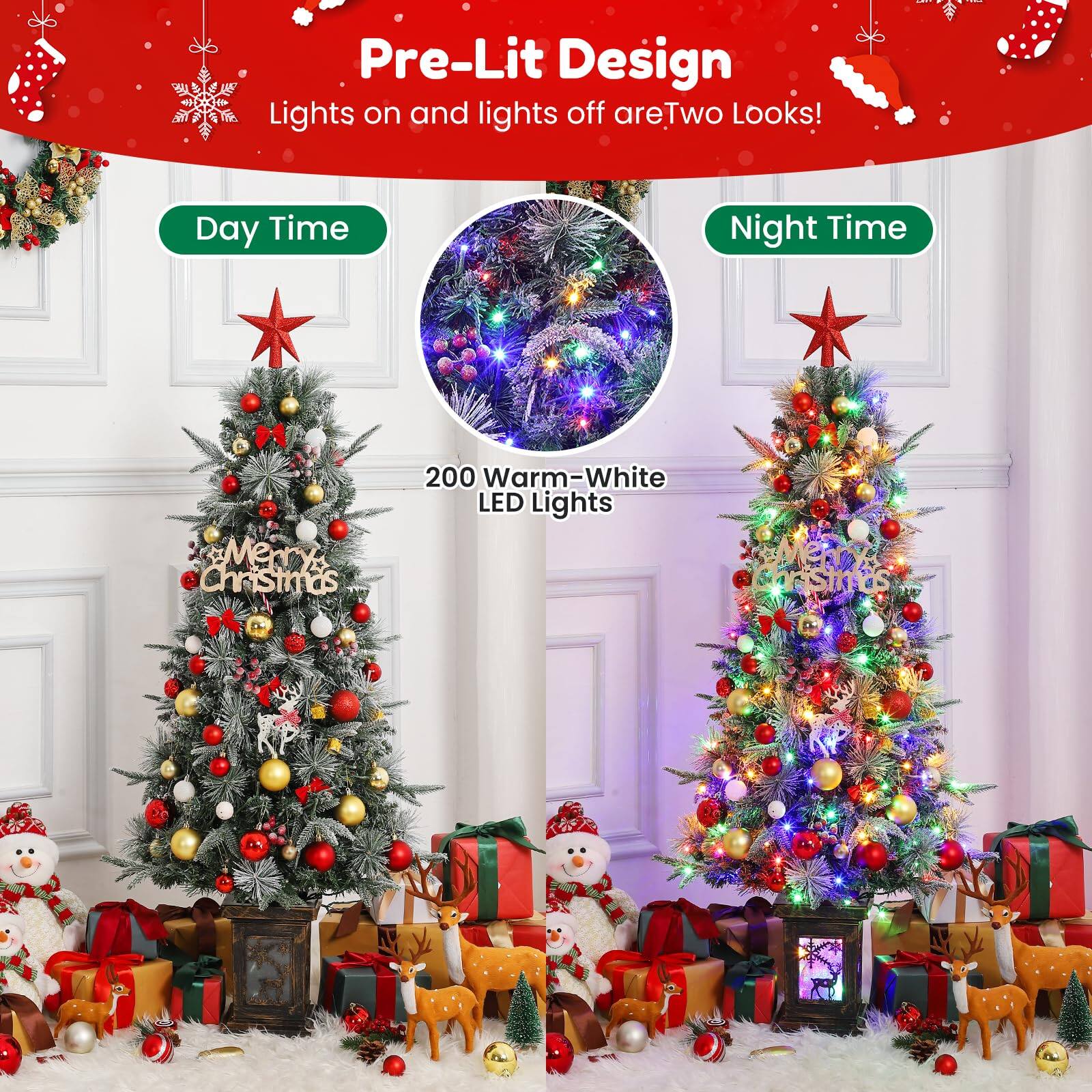 Pre-Lit Design  
Lights on and lights off are Two Looks!  

Day Time  
200 Warm-White LED Lights  

Night Time  

Merry Christmas