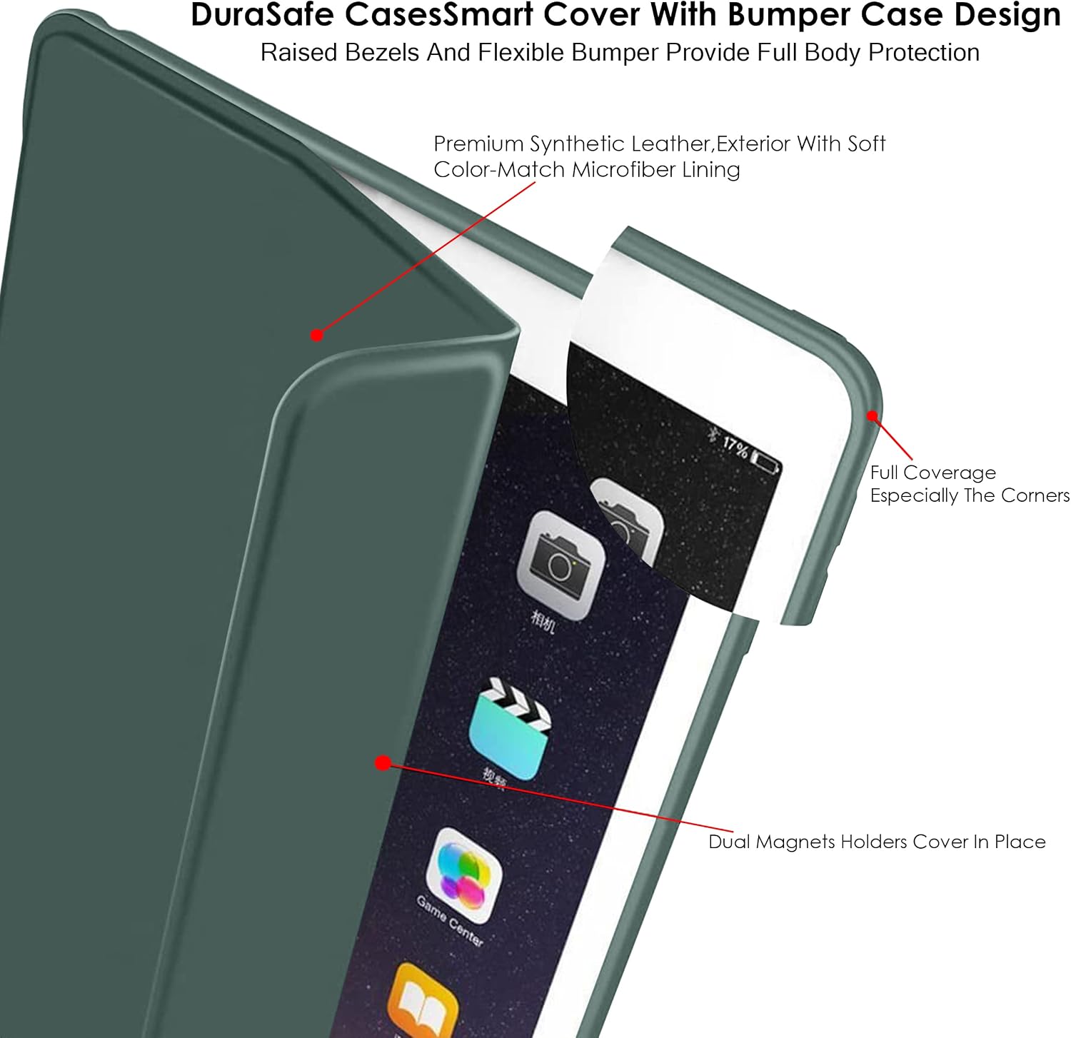 DuraSafe Cases Smart Cover With Bumper Case Design Raised Bezels And Flexible Bumper Provide Full Body Protection

Premium Synthetic Leather, Exterior With Soft Color-Match Microfiber Lining

17%
Full Coverage Especially The Corners

Dual Magnets Holders Cover In Place

Game Center