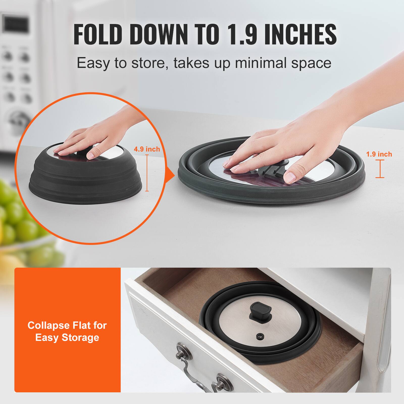 FOLD DOWN TO 1.9 INCHES  
Easy to store, takes up minimal space  

4.9 inch  
1.9 inch  

Collapse Flat for Easy Storage