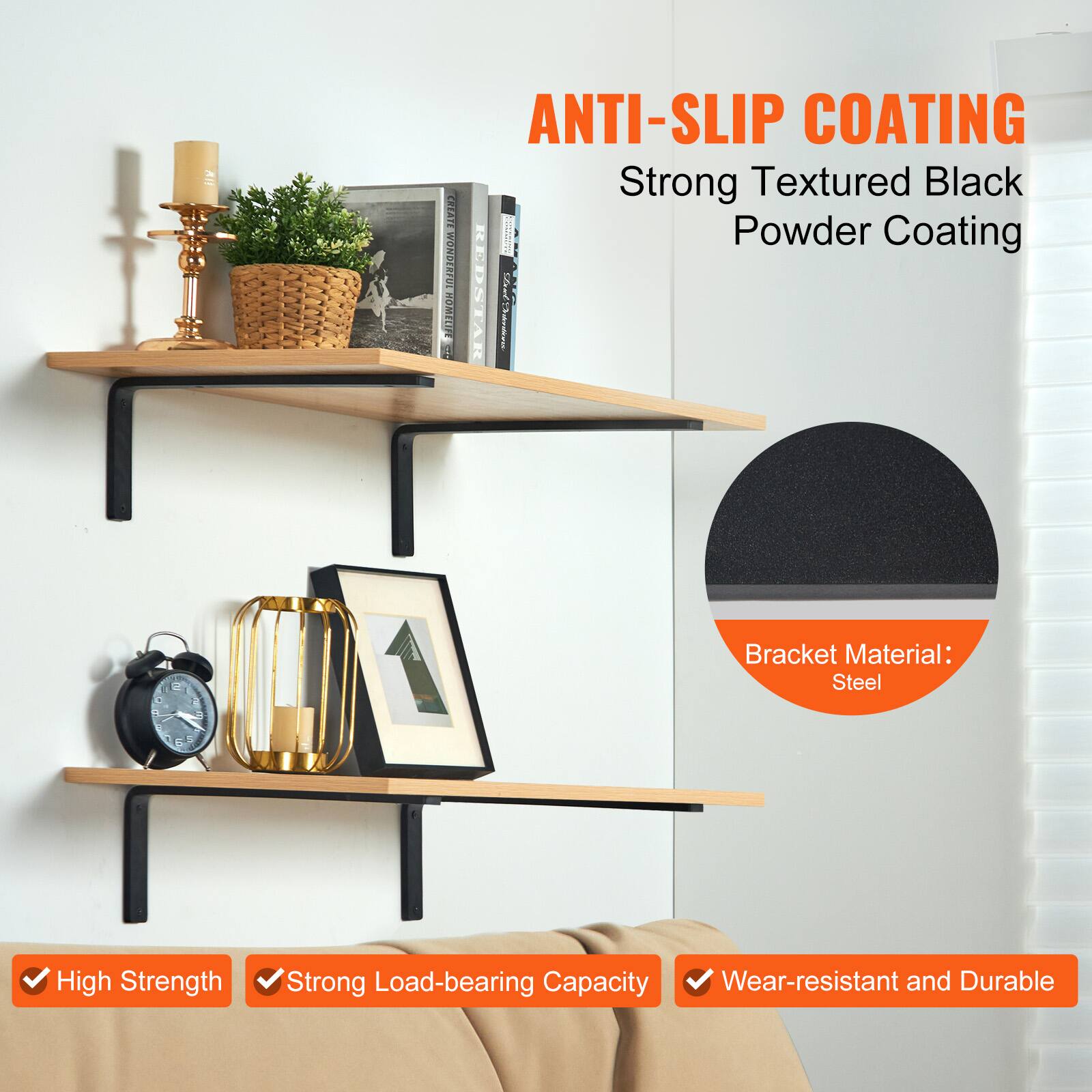 ANTI-SLIP COATING  
Strong Textured Black Powder Coating  

Bracket Material: Steel  

- High Strength  
- Strong Load-bearing Capacity  
- Wear-resistant and Durable