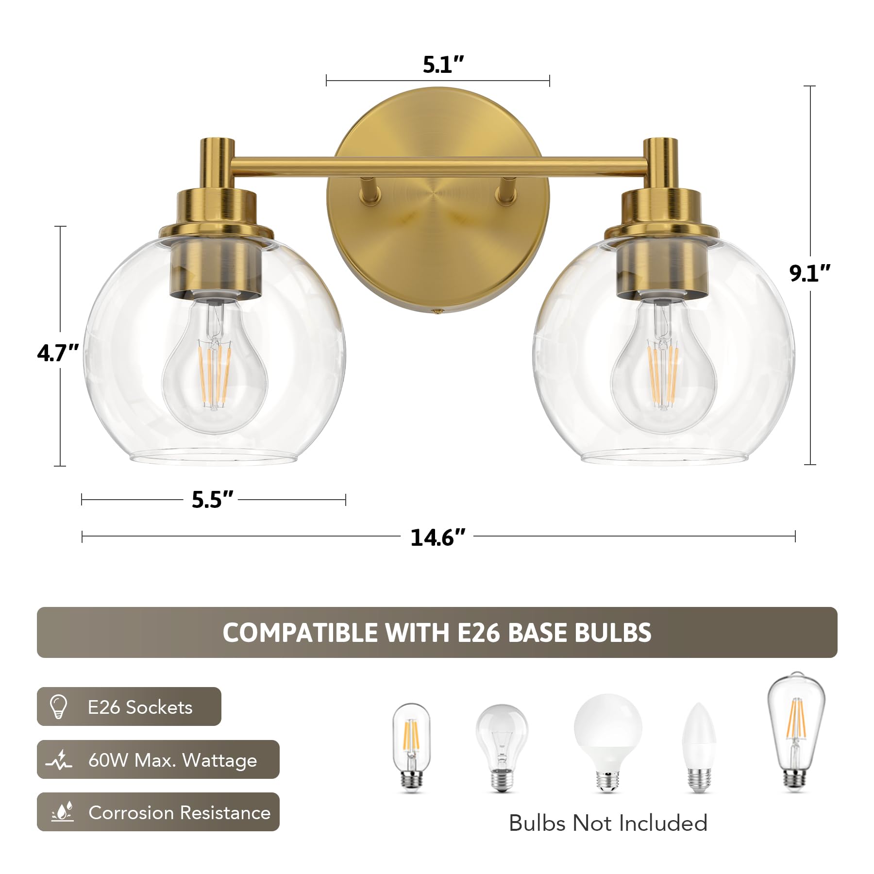 5.1" 9.1" 4.7" 5.5" 14.6" COMPATIBLE WITH E26 BASE BULBS E26 Sockets 60W Max. Wattage Corrosion Resistance Bulbs Not Included