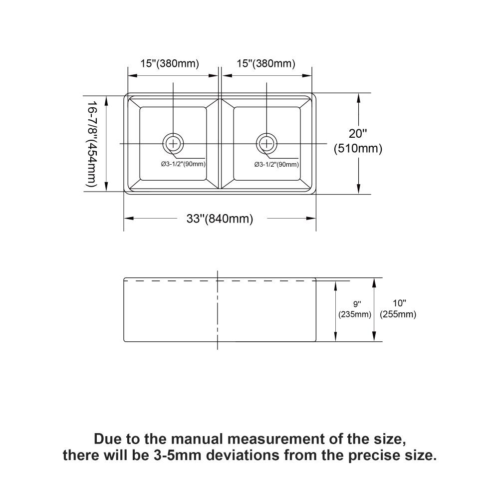 16-7/8" (454mm)  
15" (380mm)  
15" (380mm)  
03-1/2" (90mm)  
03-1/2" (90mm)  
33" (840mm)  
20" (510mm)  
9" (235mm)  
10" (255mm)  

Due to the manual measurement of the size, there will be 3-5mm deviations from the precise size.