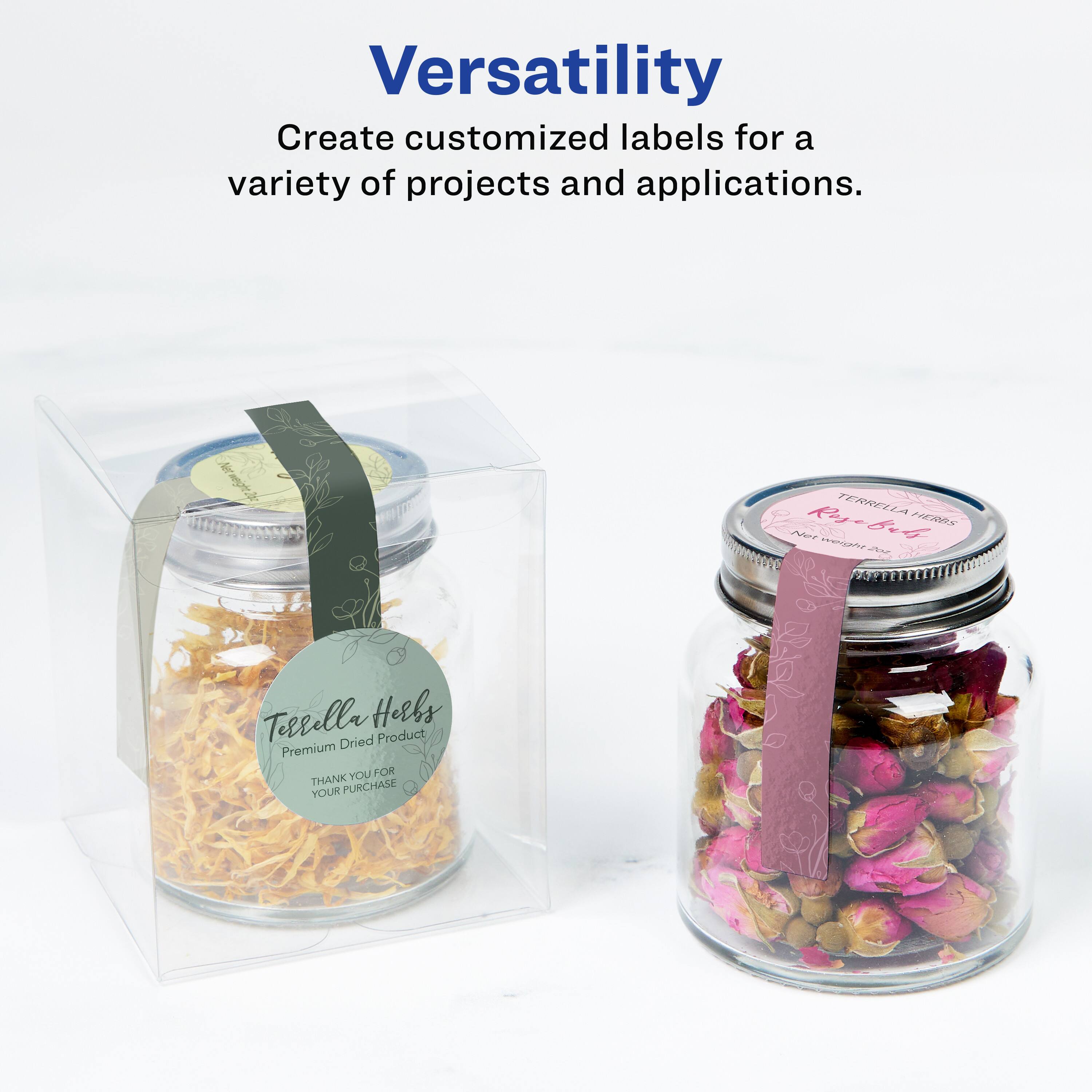 Versatility

Create customized labels for a variety of projects and applications.

Terrella Herbs  
Premium Dried Product  
Thank you for your purchase