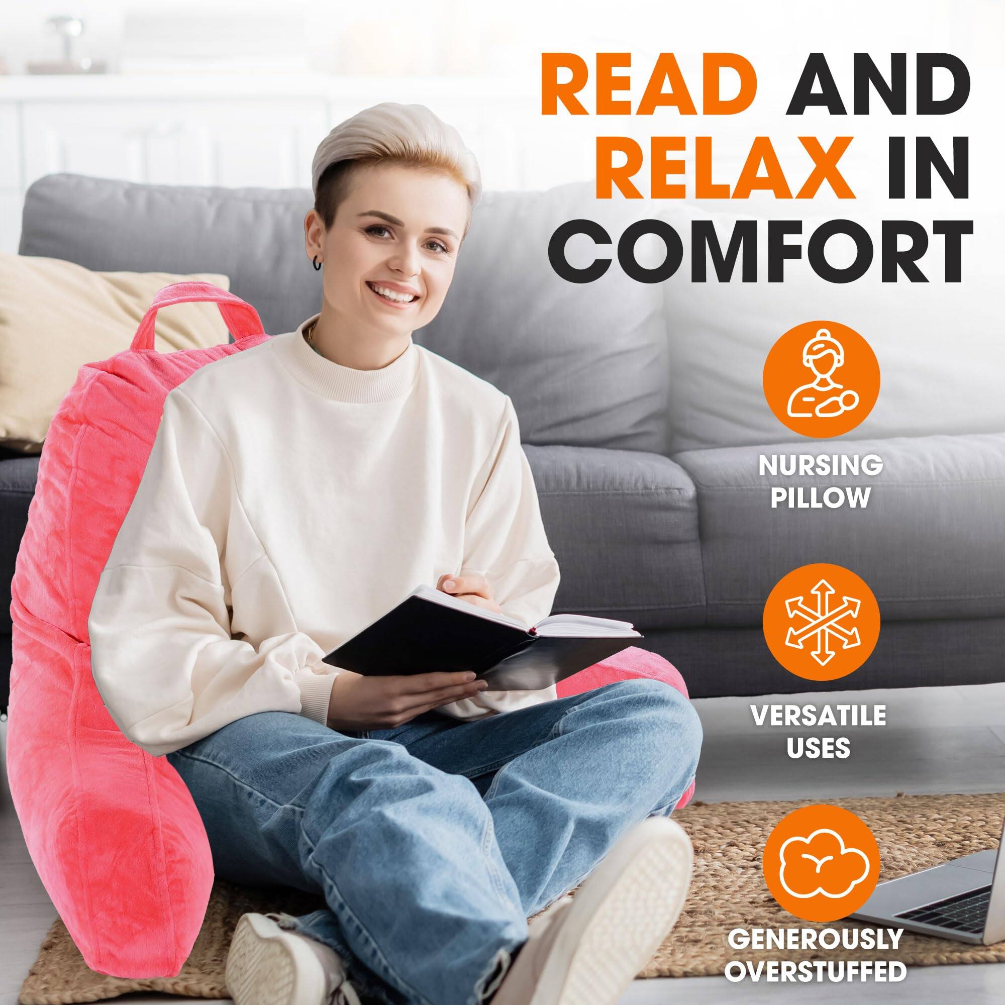 READ AND RELAX IN COMFORT

NURSING PILLOW

VERSATILE USES

GENEROUSLY OVERSTUFFED
