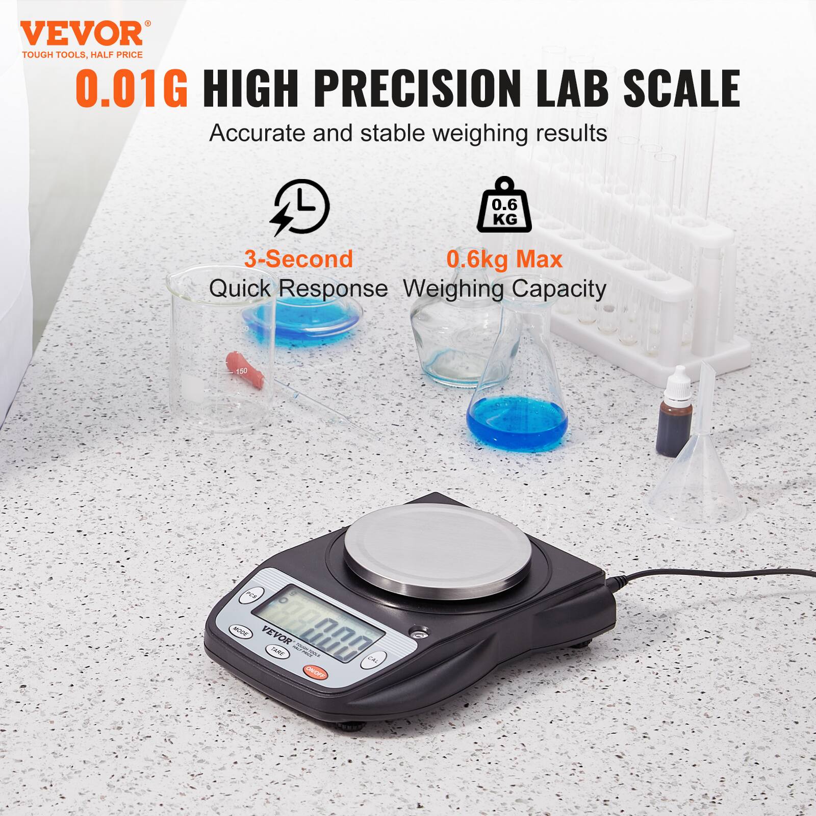 VEVOR  
TOUGH TOOLS, HALF PRICE  

0.01G HIGH PRECISION LAB SCALE  
Accurate and stable weighing results  

3-Second Quick Response  
0.6kg Max Weighing Capacity