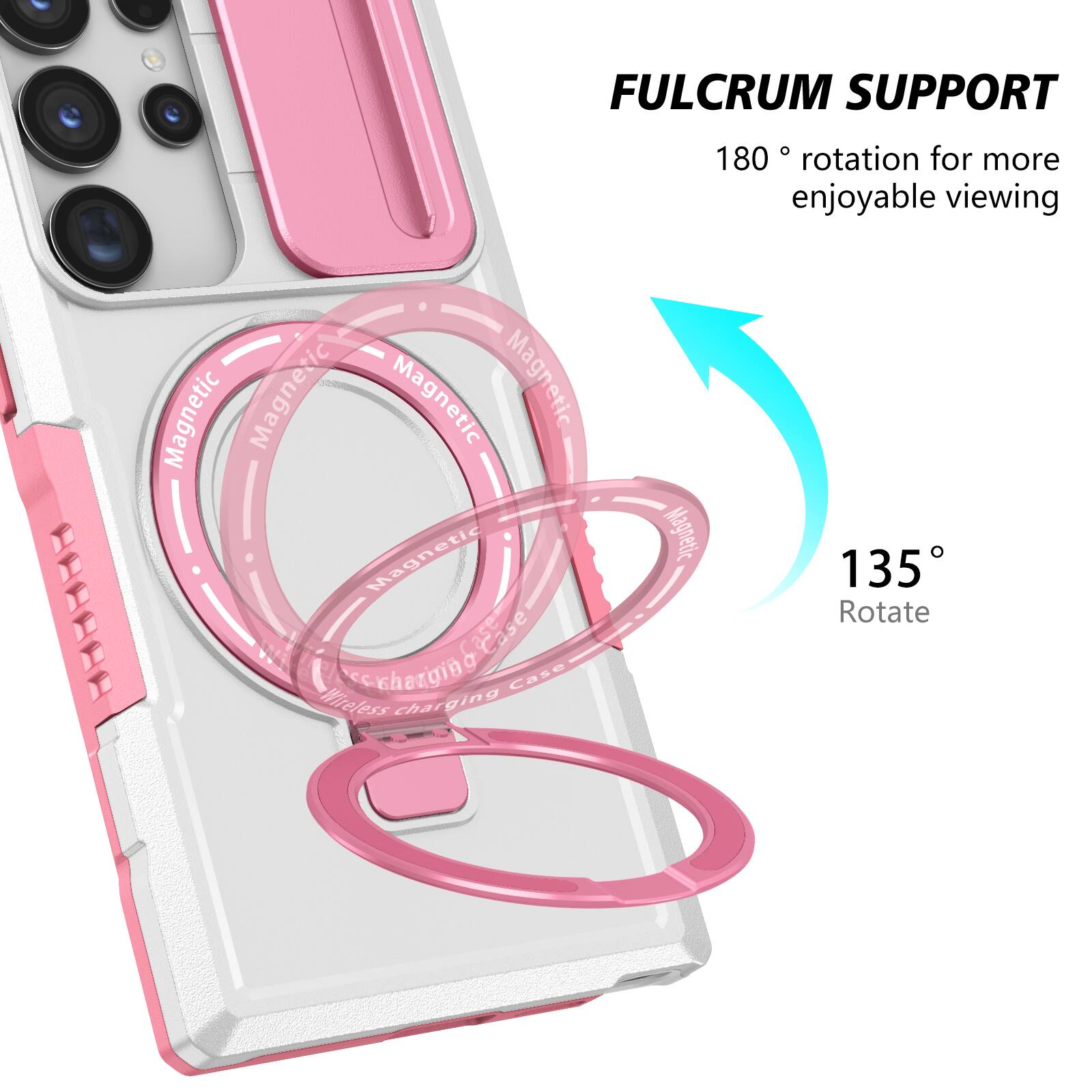FULCRUM SUPPORT  
180° rotation for more enjoyable viewing  

Magnetic  
Magnetic  
Magnetic  
Magnetic  
Magnetic  

Wireless charging case  
Wireless charging case  

135° Rotate