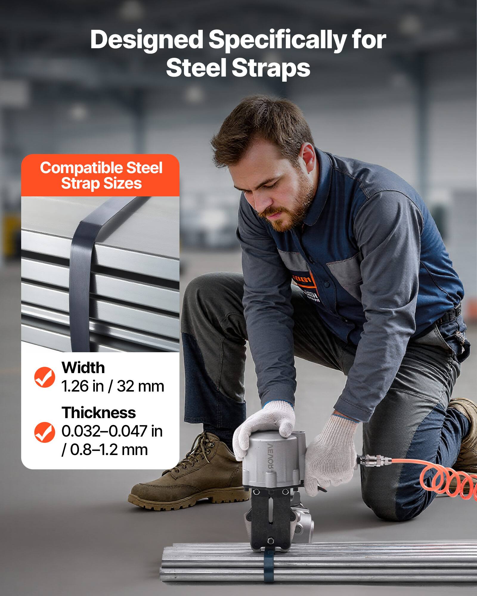 Designed Specifically for Steel Straps

Compatible Steel Strap Sizes

Width: 1.26 in / 32 mm

Thickness: 0.032-0.047 in / 0.8-1.2 mm