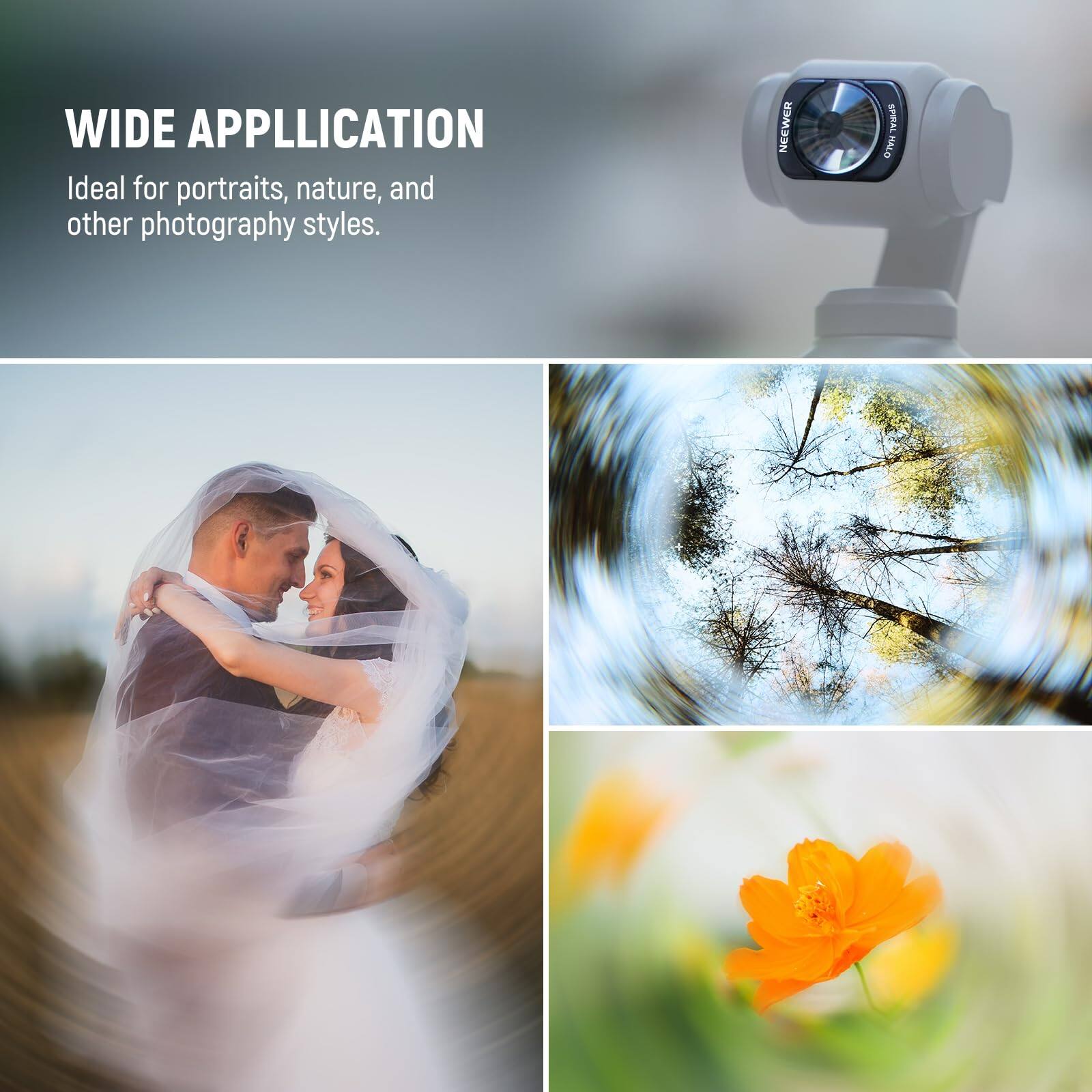 WIDE APPLICATION  
Ideal for portraits, nature, and other photography styles.