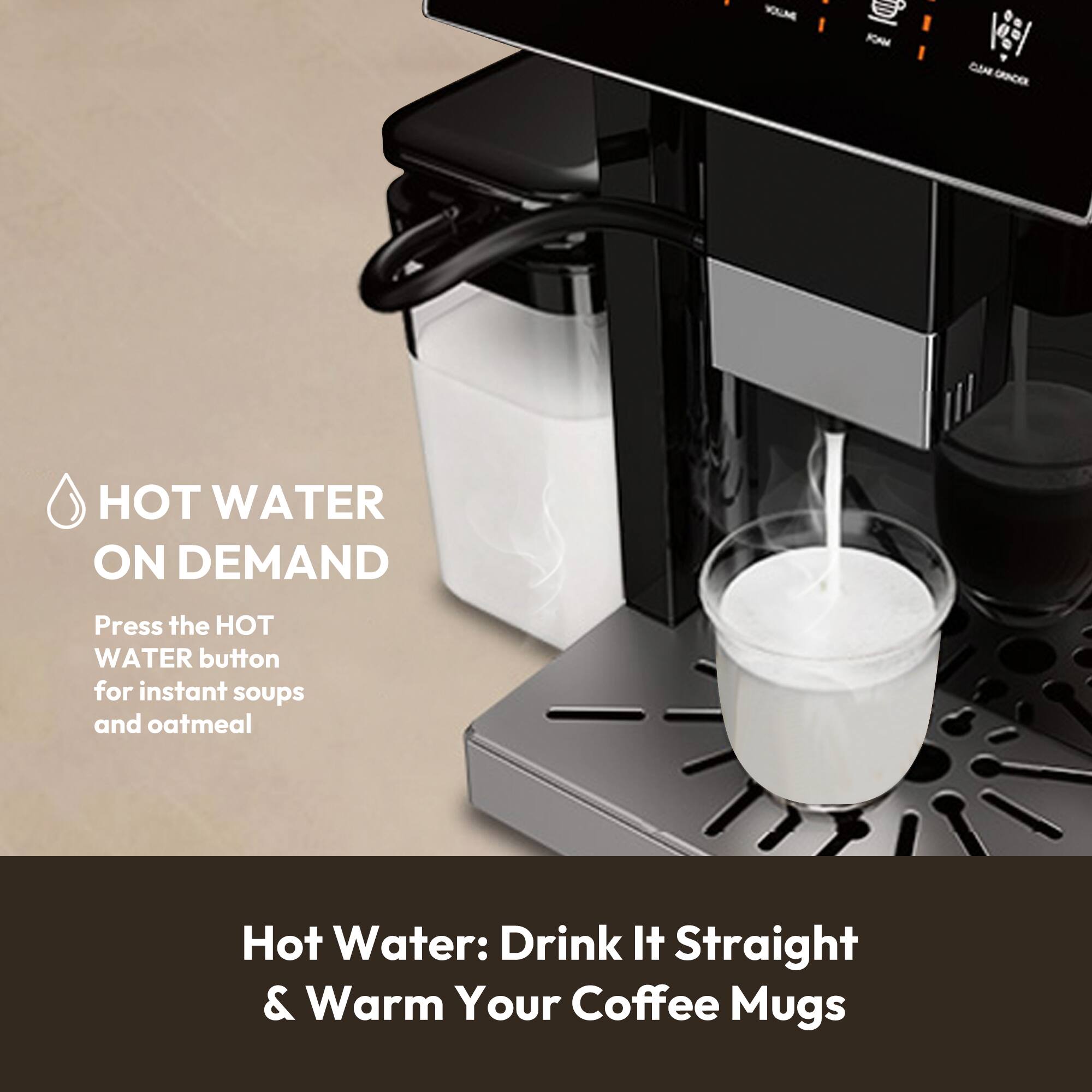 HOT WATER ON DEMAND  
Press the HOT WATER button for instant soups and oatmeal  

Hot Water: Drink It Straight & Warm Your Coffee Mugs