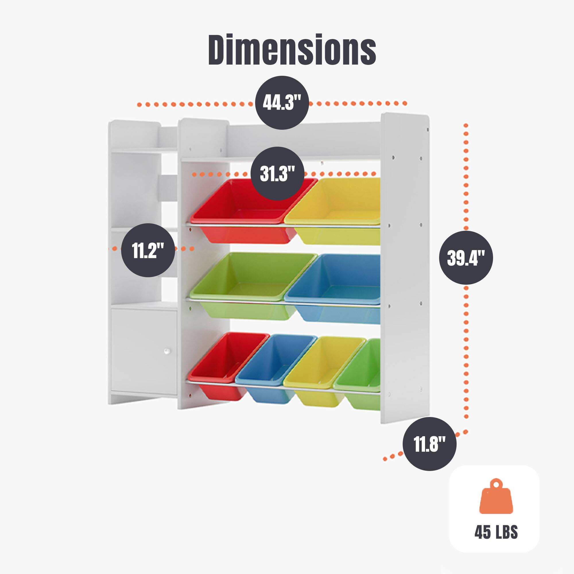 Dimensions:  
- Width: 44.3"  
- Depth: 31.3"  
- Height: 39.4"  
- Shelf Height: 11.2"  
- Shelf Depth: 11.8"  
- Weight Capacity: 45 LBS