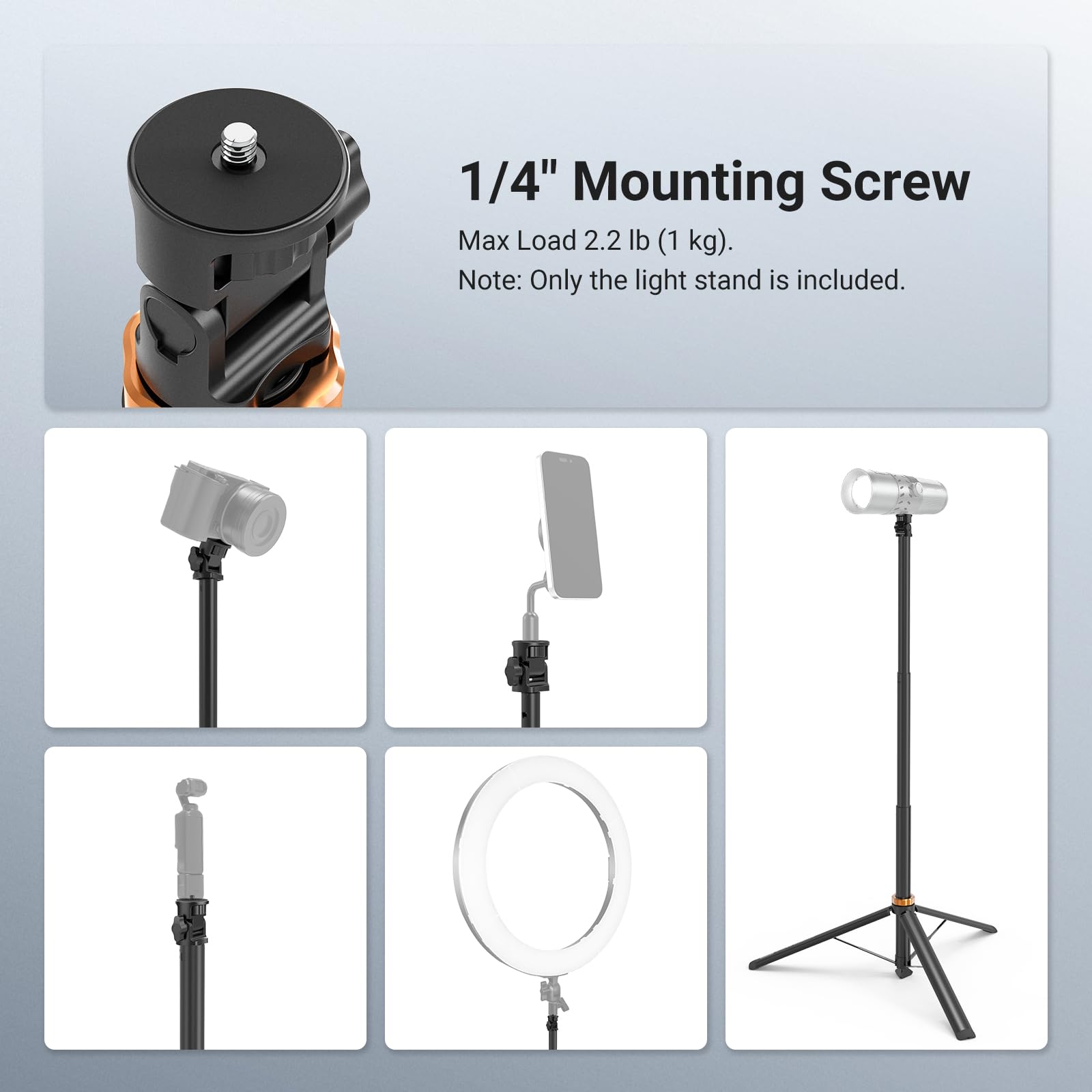 1/4" Mounting Screw  
Max Load 2.2 lb (1 kg).  
Note: Only the light stand is included.