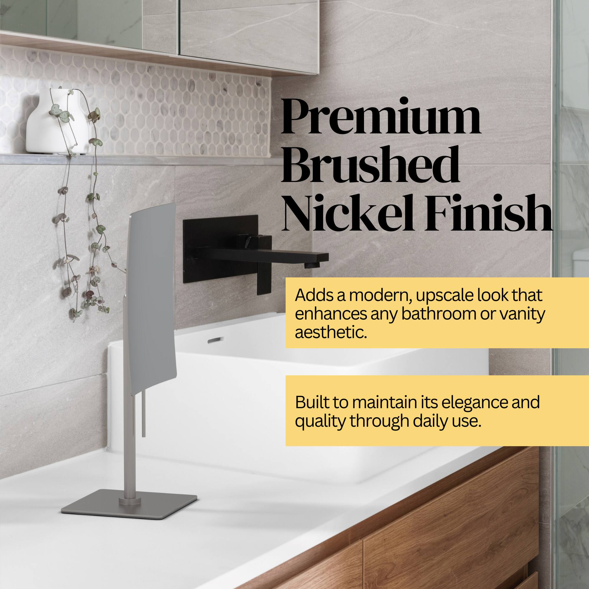 Premium Brushed Nickel Finish

Adds a modern, upscale look that enhances any bathroom or vanity aesthetic.

Built to maintain its elegance and quality through daily use.